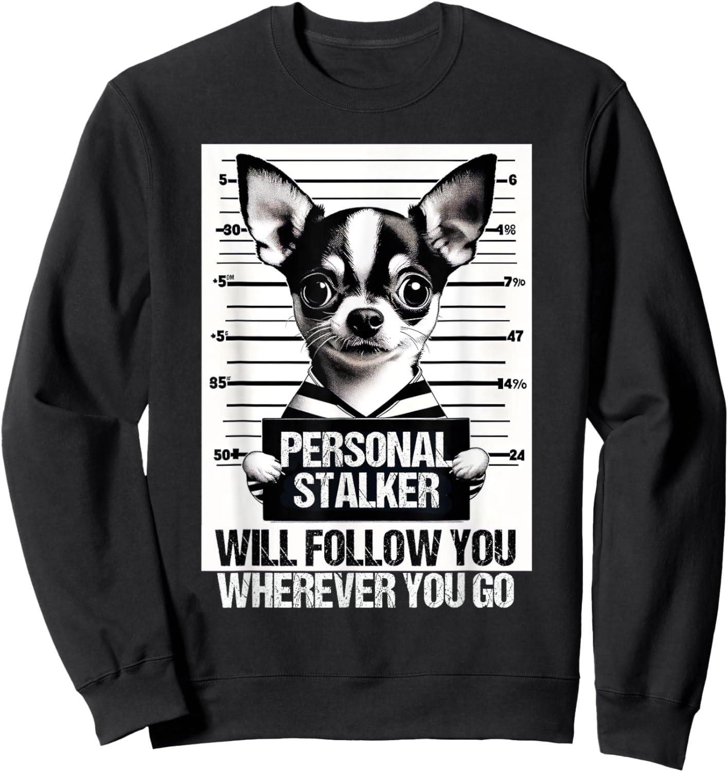 Personal stalker will follow Chihuahua Dog Owner Chihuahua Sweatshirt - Sweatshirt | Black