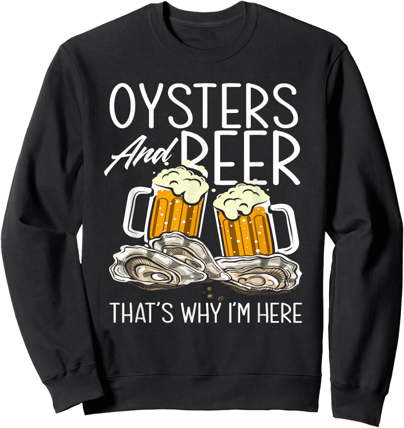 Oysters and Beer That's Why I'm Here Oyster Lover Sweatshirt - Sweatshirt | Black