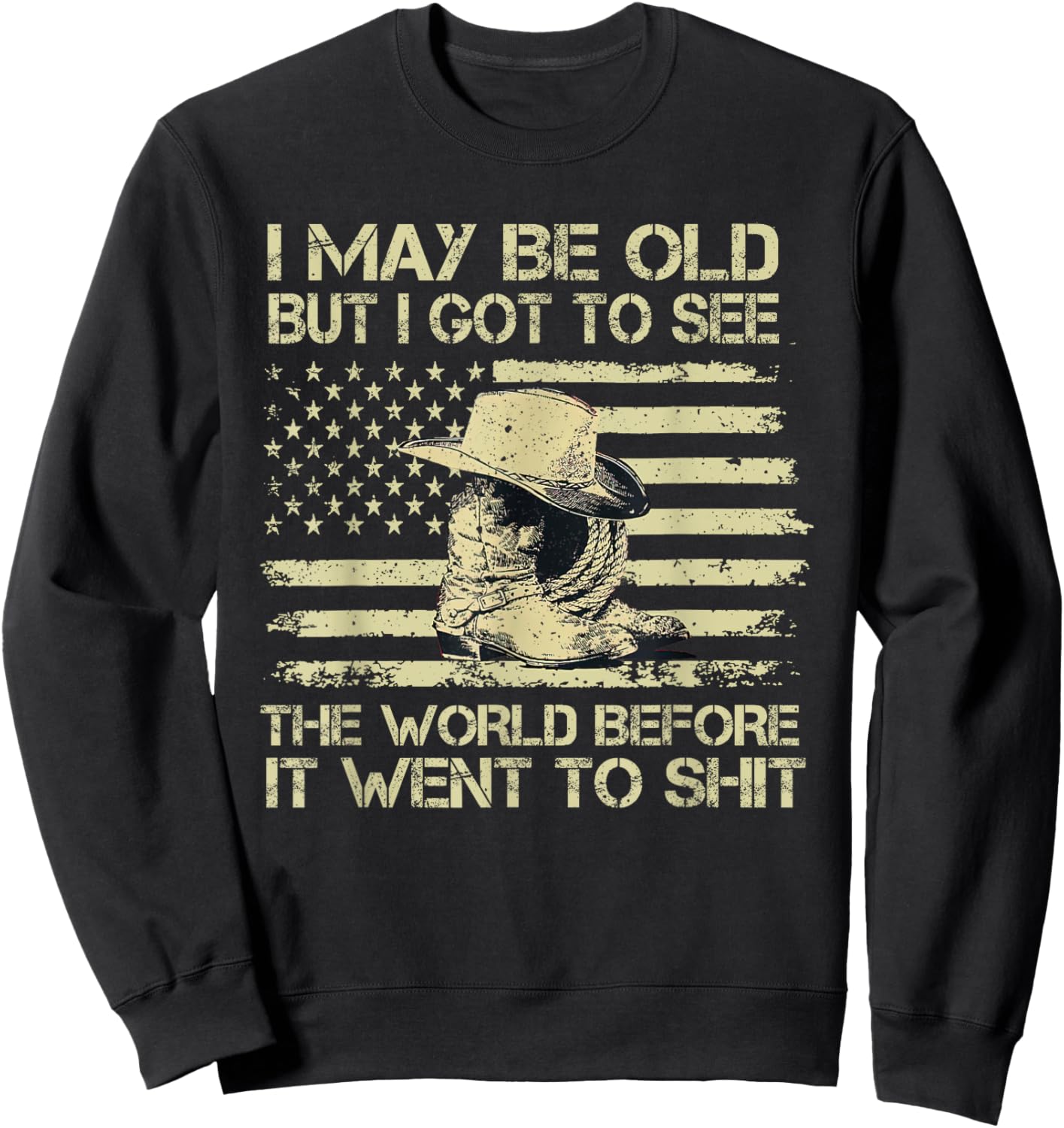 I May Be Old But I Got To See The World Before It Went To Sweatshirt - Sweatshirt | Black