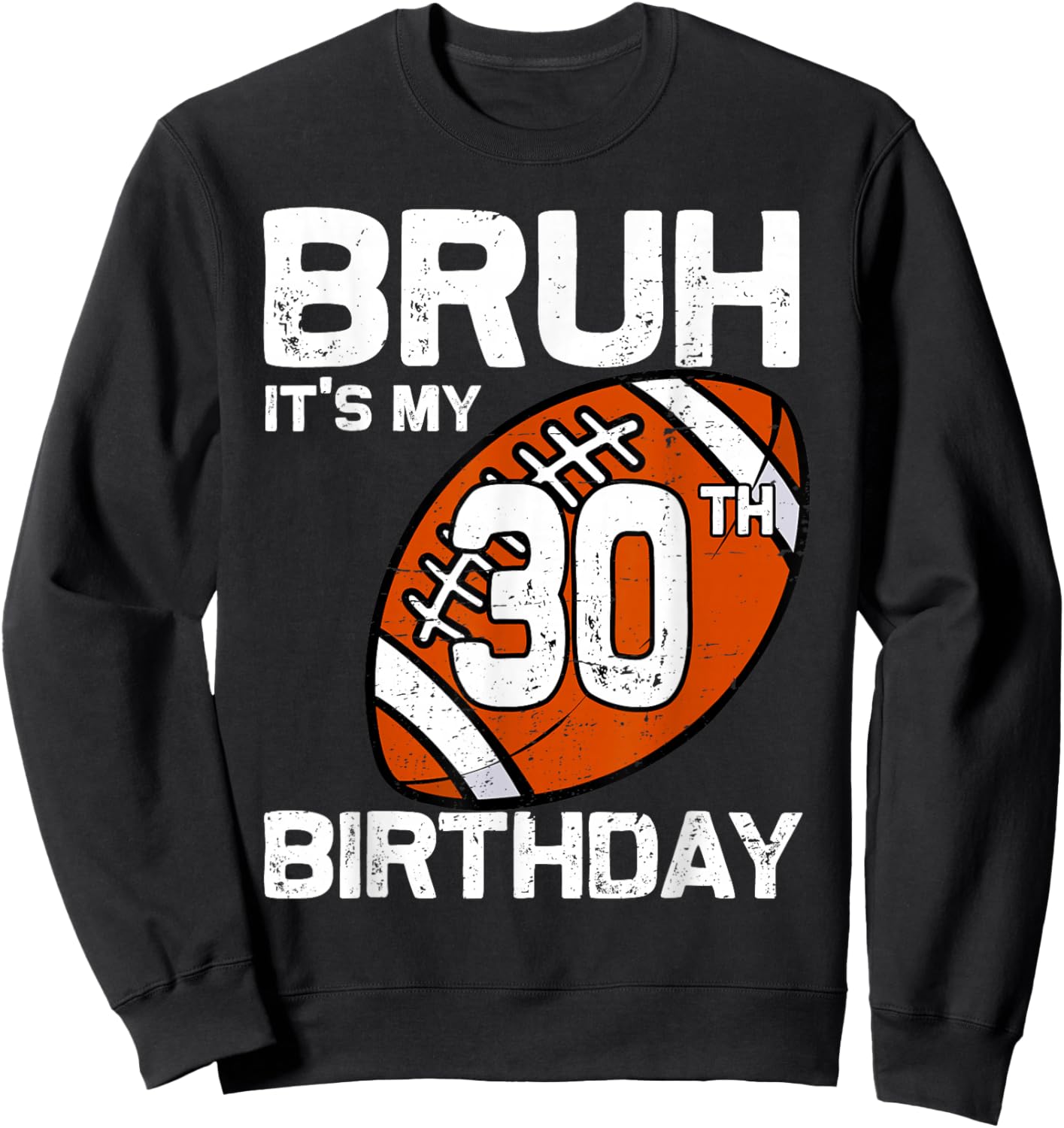 Bruh It's My 30th Birthday 30 Year Old Football Player Lover Sweatshirt - Sweatshirt | Black