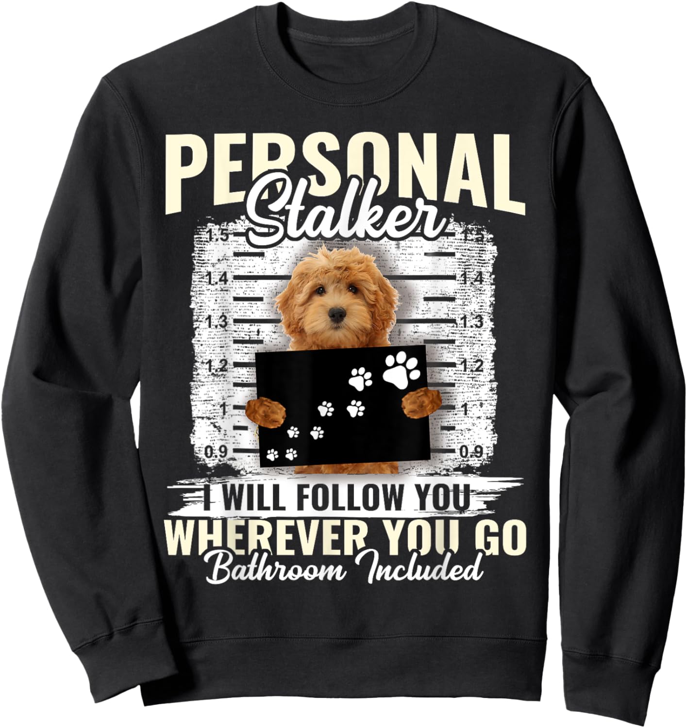 Personal Stalker Golden Doodle Dog I'll Follow You Wherever Sweatshirt - Sweatshirt | Black