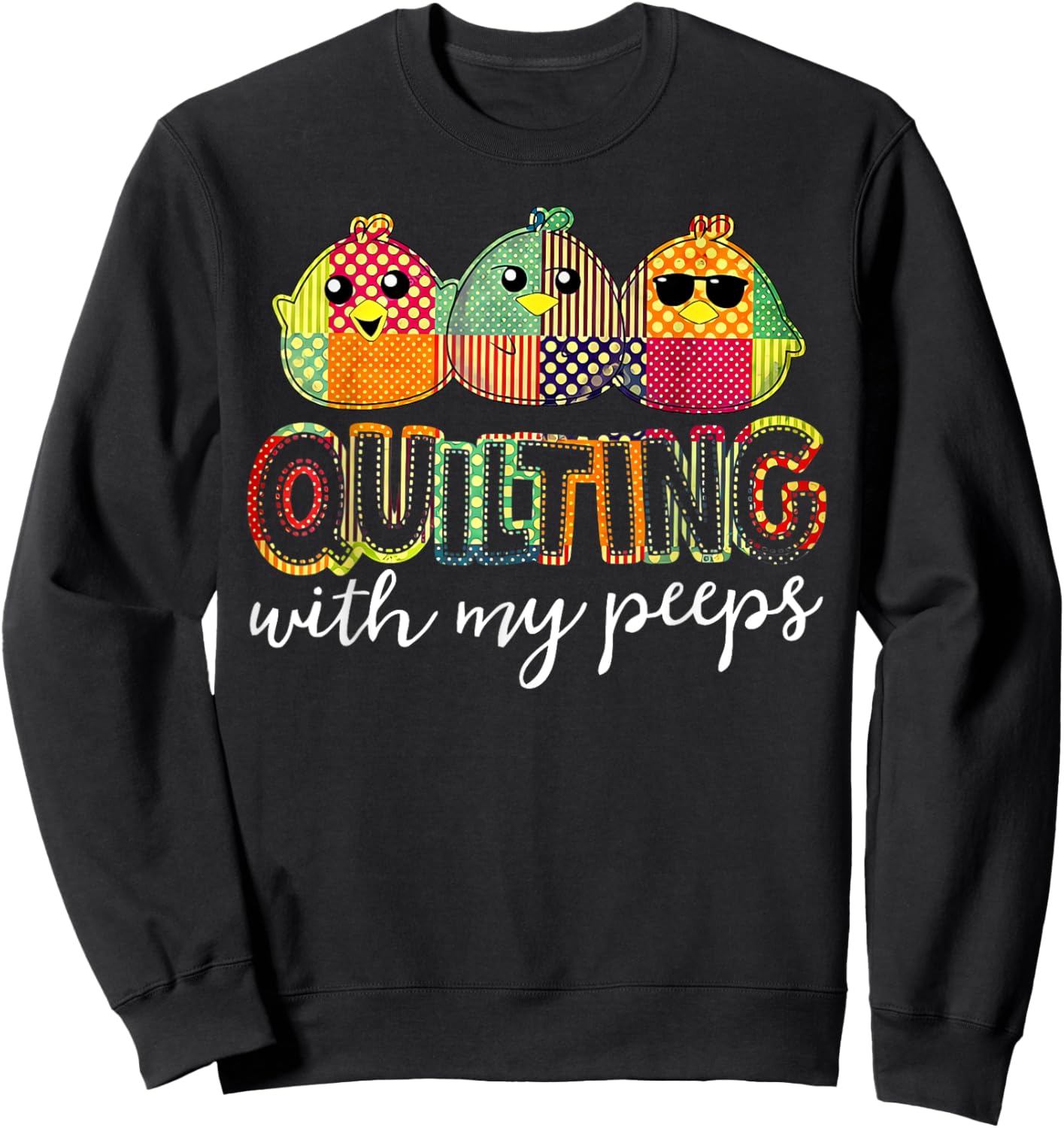 Quilting With My Peeps Funny Quilting Sweatshirt - Sweatshirt | Black