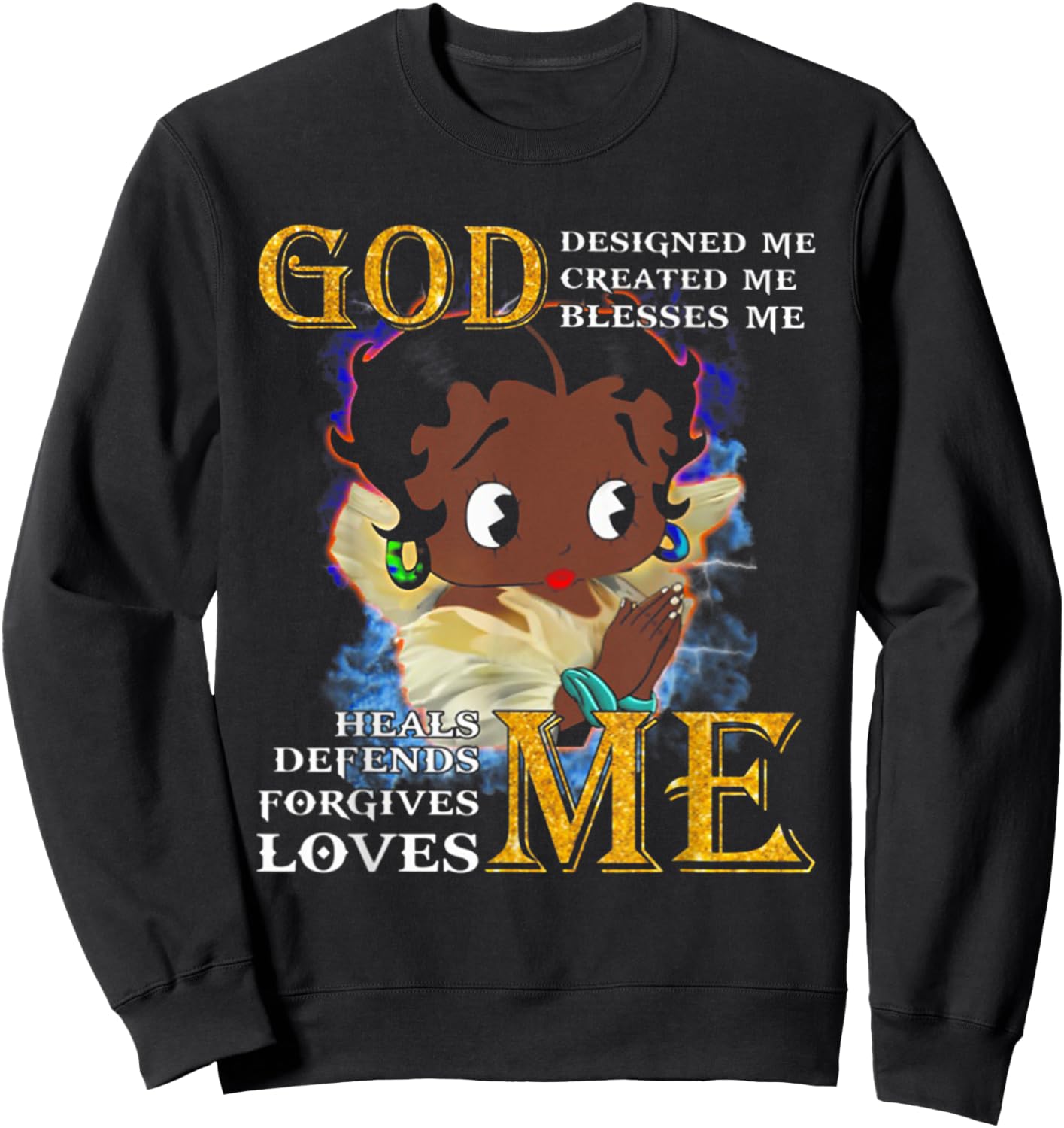 God Designed Me Created Me Blessed Me Heals Me Defends Me Sweatshirt - Sweatshirt | Black