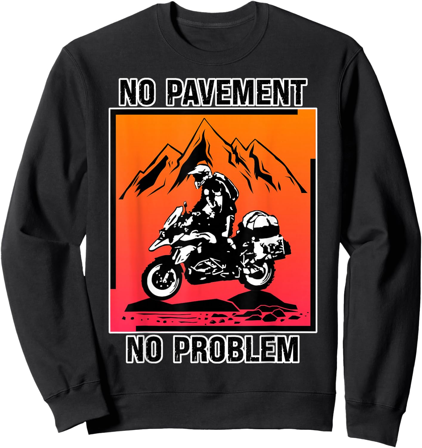 Funny No Pavement No Problem Adventure Motorcycle Off-Road Sweatshirt - Sweatshirt | Black