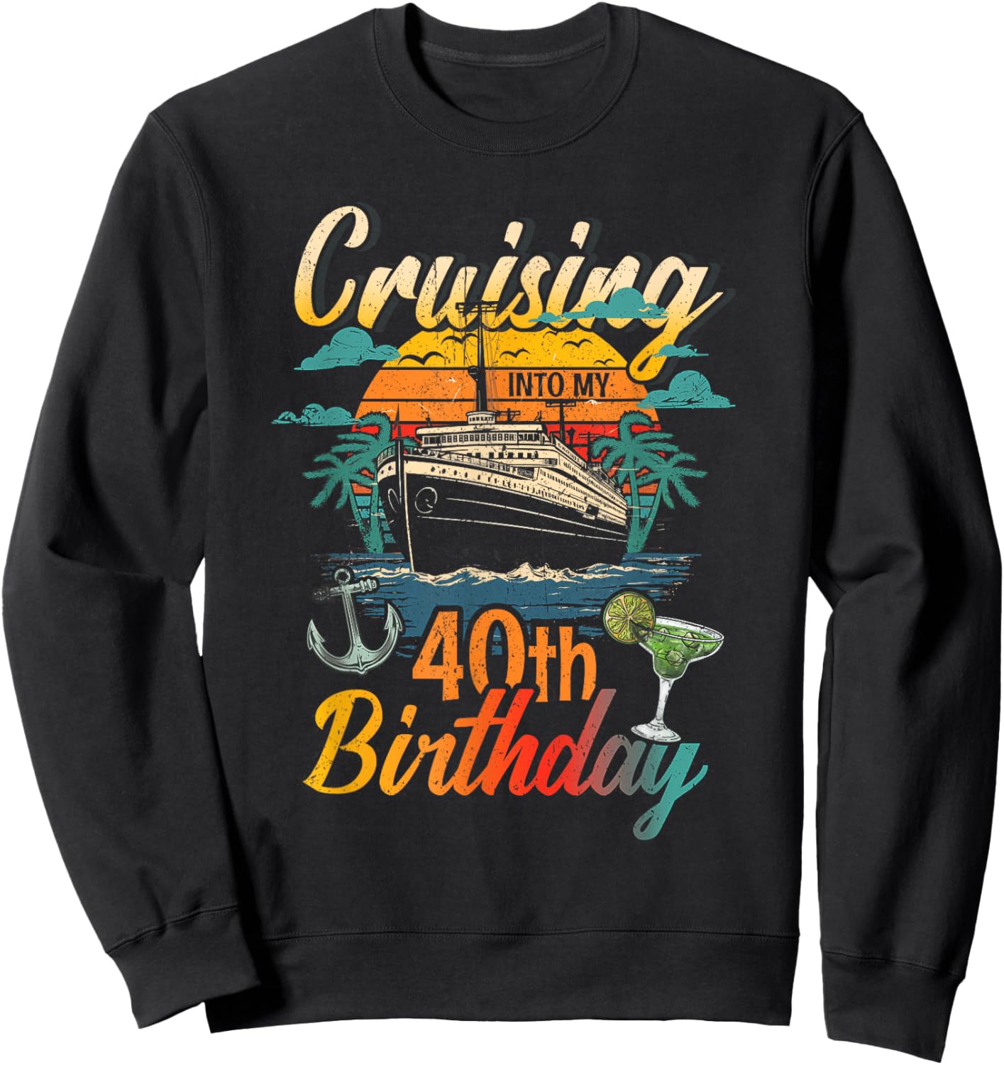 Cruising Into My 40th Birthday 40 Year Old Cruise Birthday Sweatshirt - Sweatshirt | Black