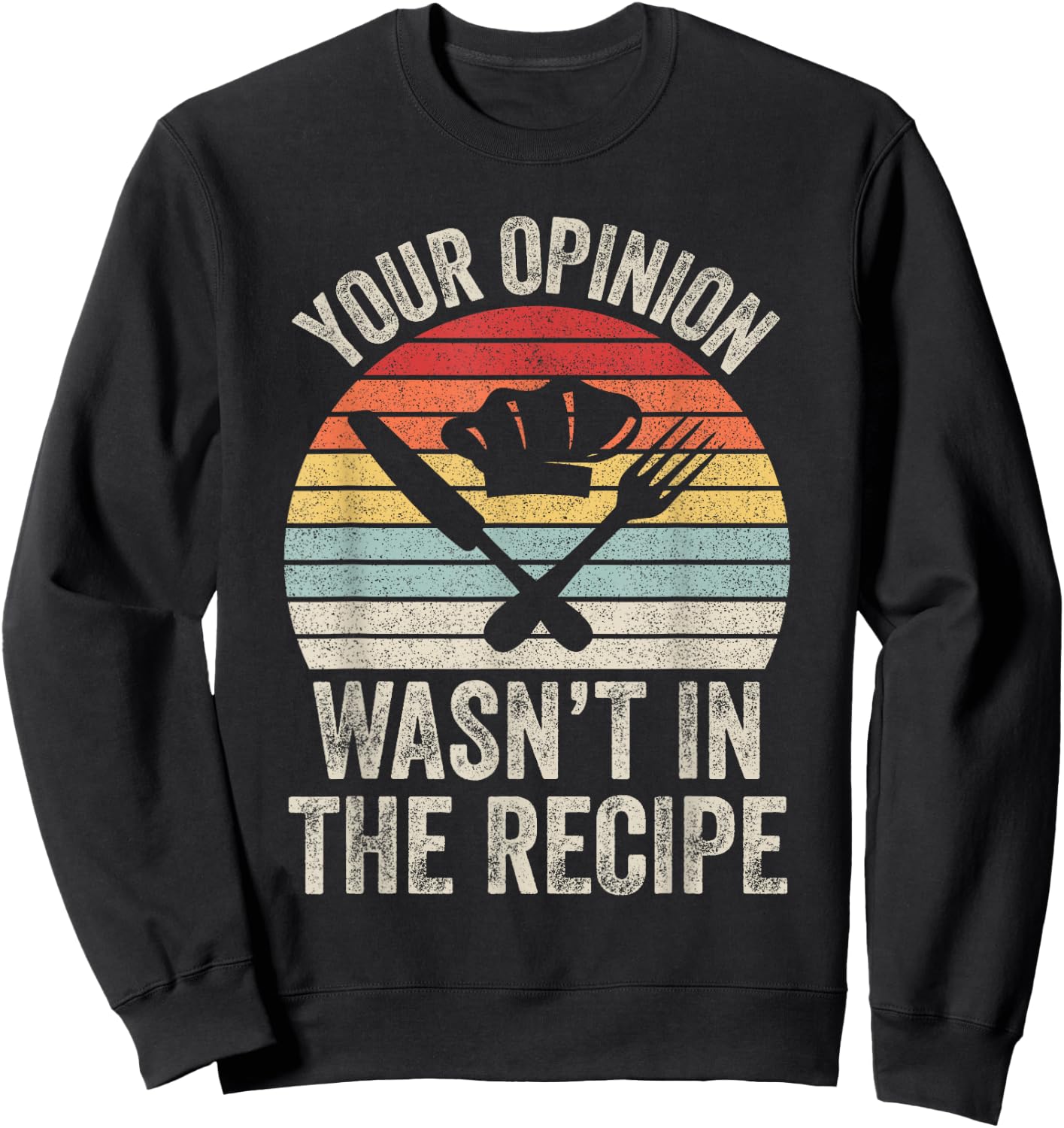 Retro Your Opinion Wasn't In The Recipe Funny Chef Cooking Sweatshirt - Sweatshirt | Black