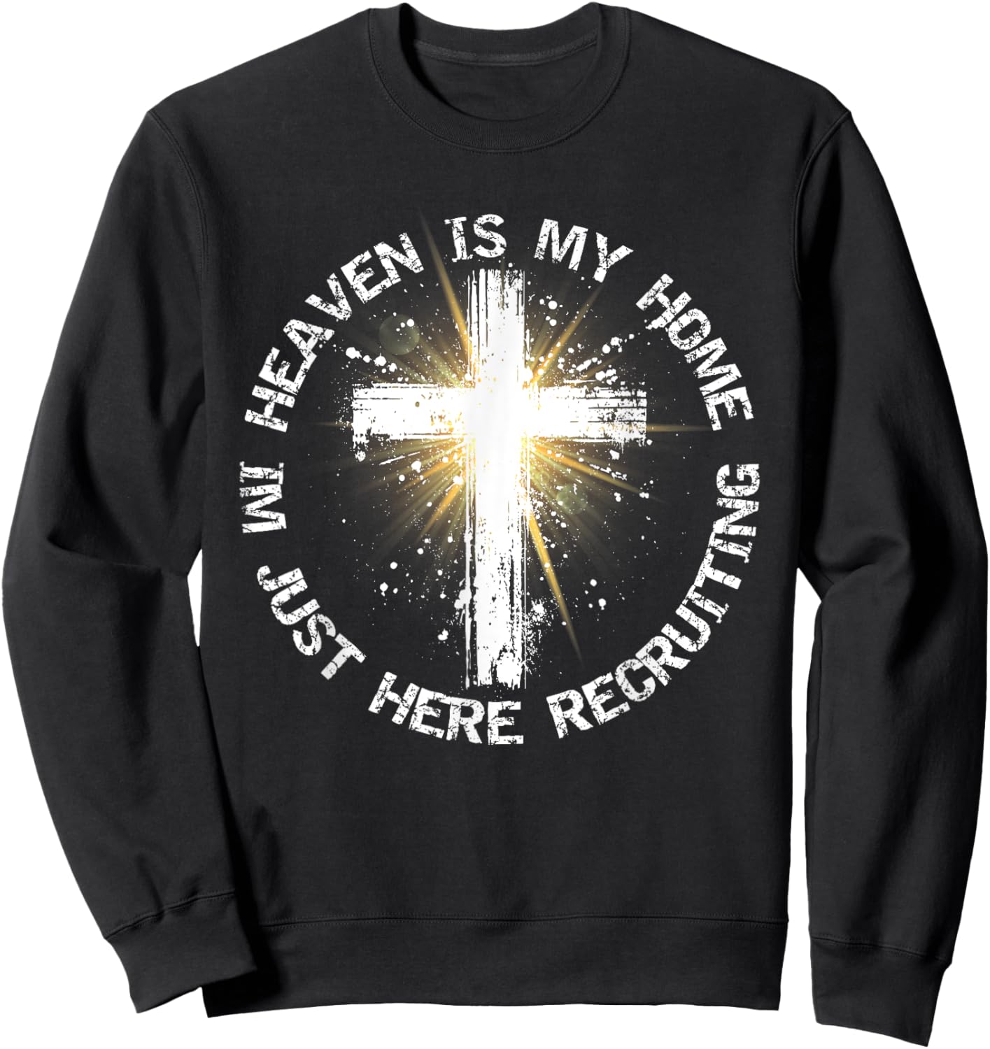 Heaven Is My Home Im Just Here Recruiting Funny Christian Sweatshirt - Sweatshirt | Black
