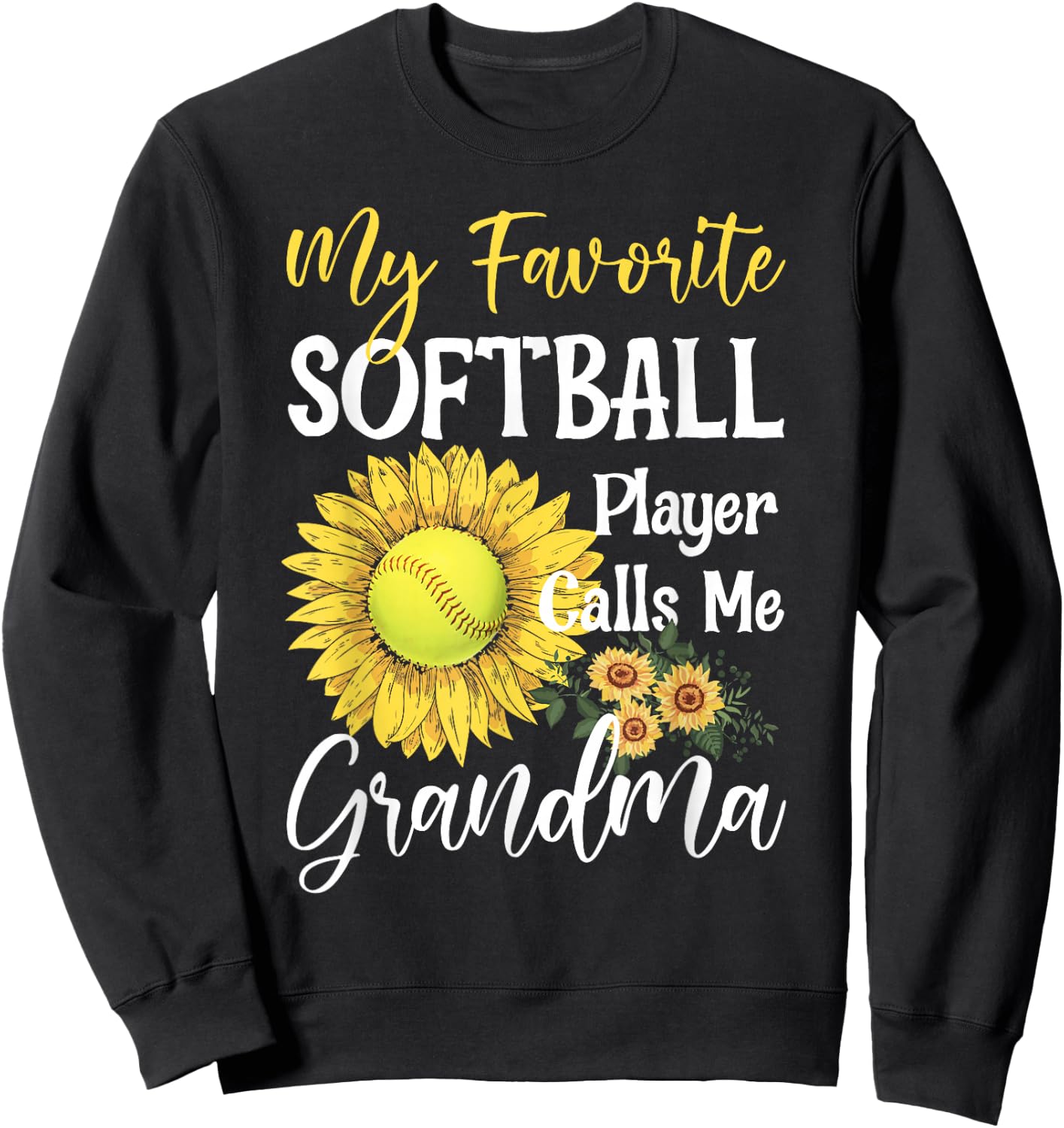 My Favorite Softball Player Calls Me Grandma Cute Sunflower Sweatshirt - Sweatshirt | Black