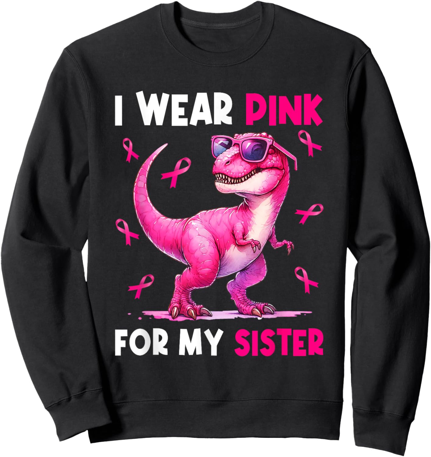 I Wear Pink For My Sister T Rex Dinosaur Breast Cancer Women Sweatshirt - Sweatshirt | Black