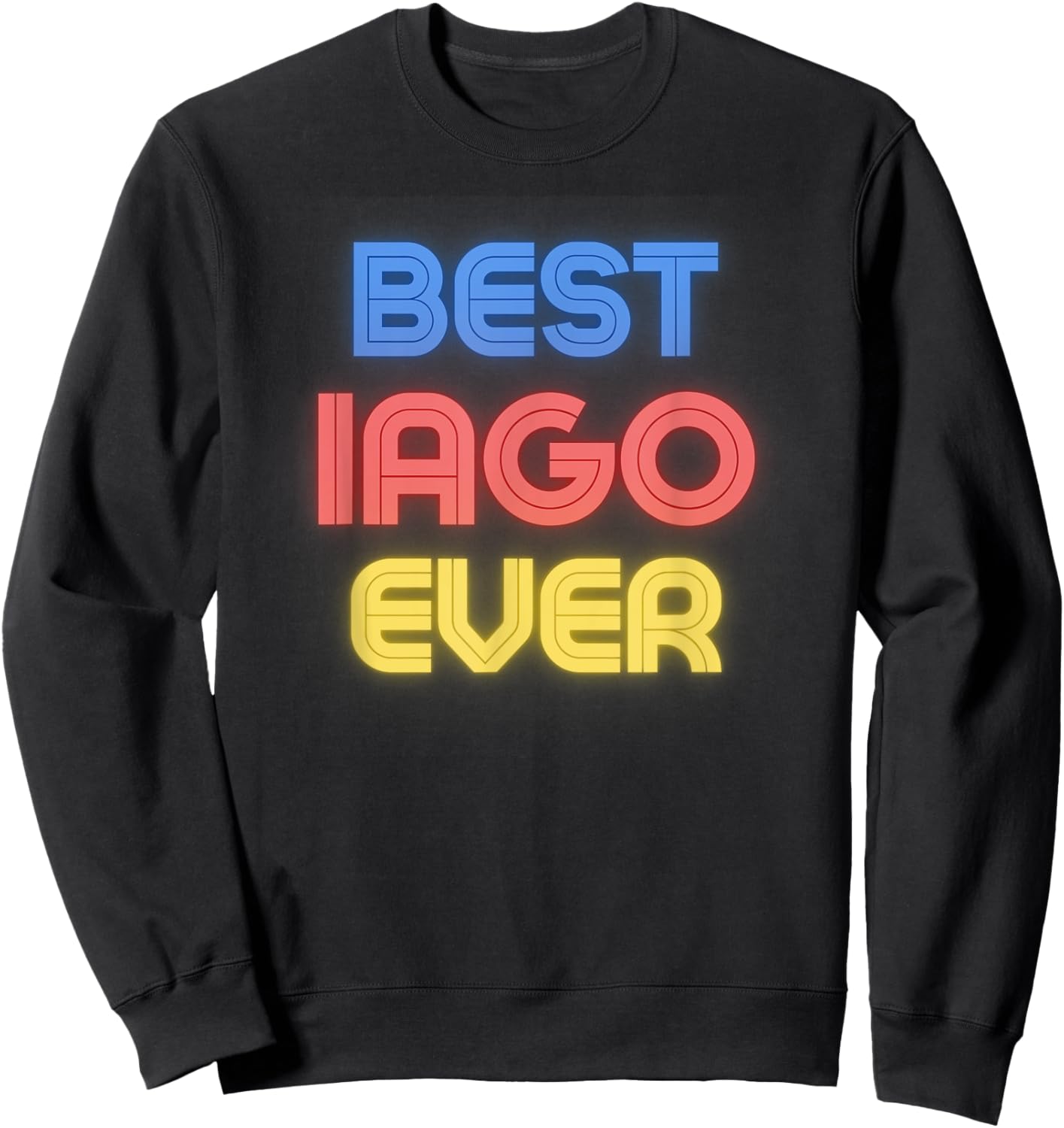Best Iago Ever - Funny Iago Name Iago Sweatshirt - Sweatshirt | Black