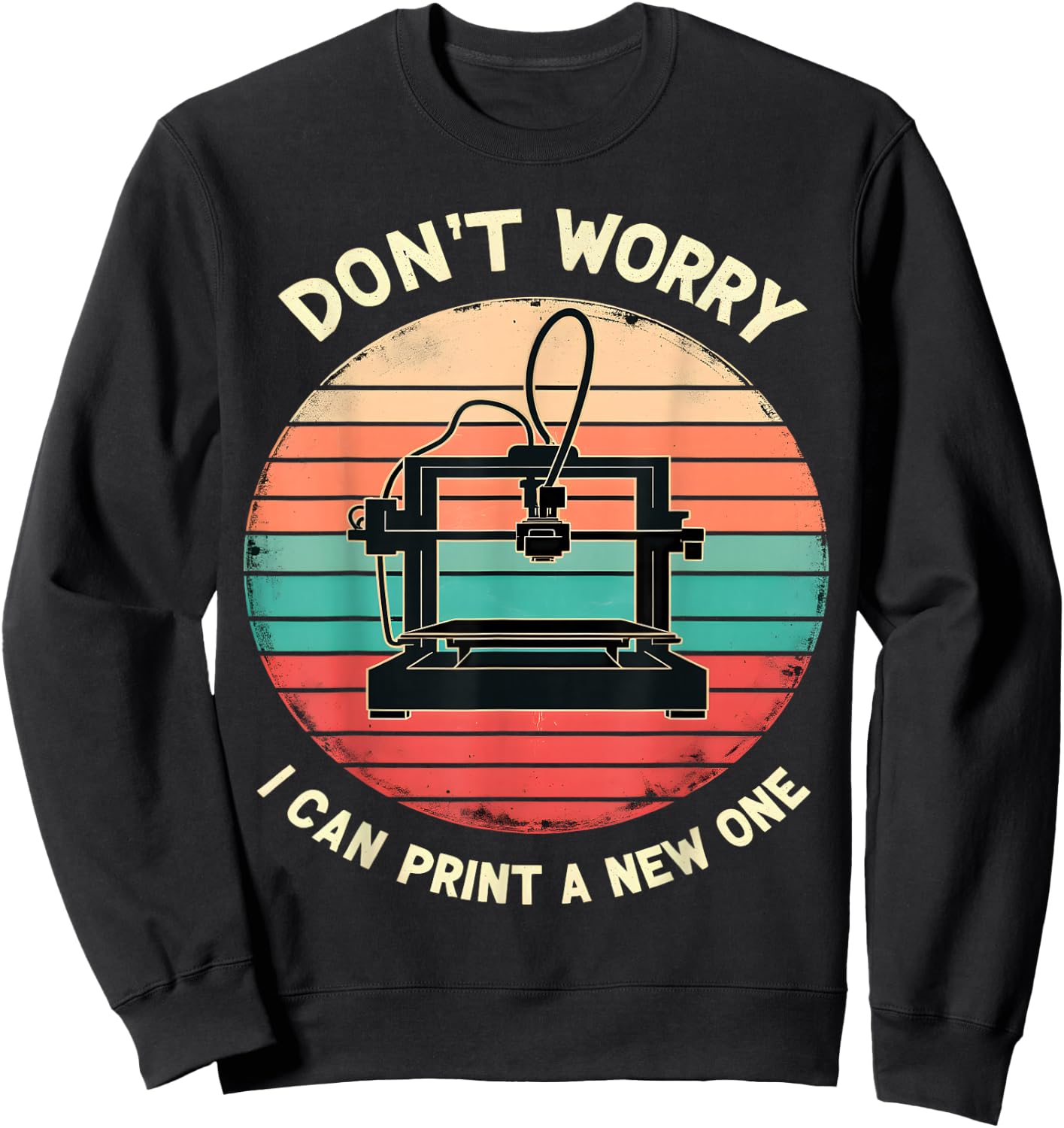 Don't Worry I Can Print a New One Funny 3D Printing Sweatshirt - Sweatshirt | Black
