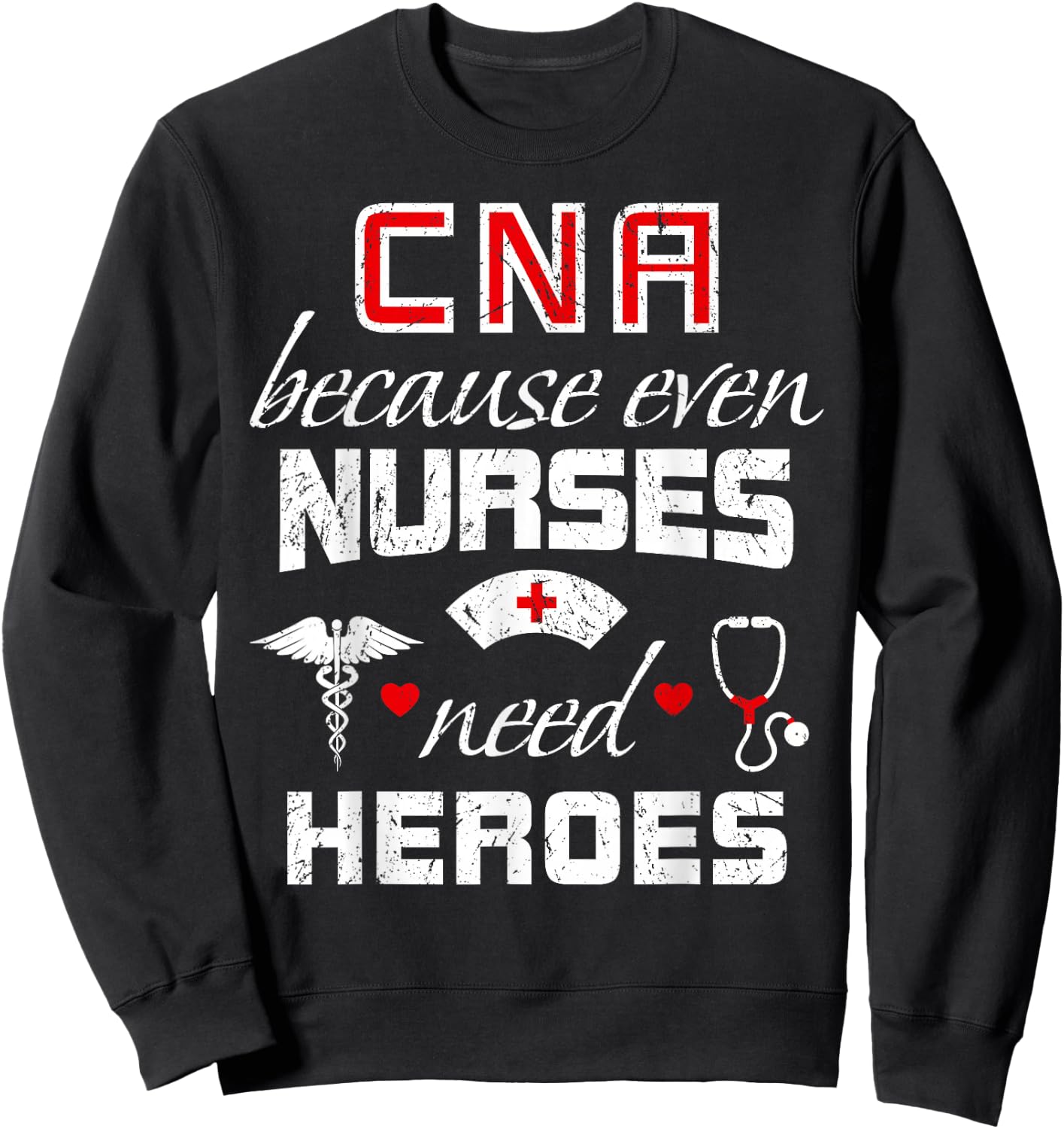 CNA Humor Because Even Nurses Need Heroes Funny Nurse Sweatshirt - Sweatshirt | Black