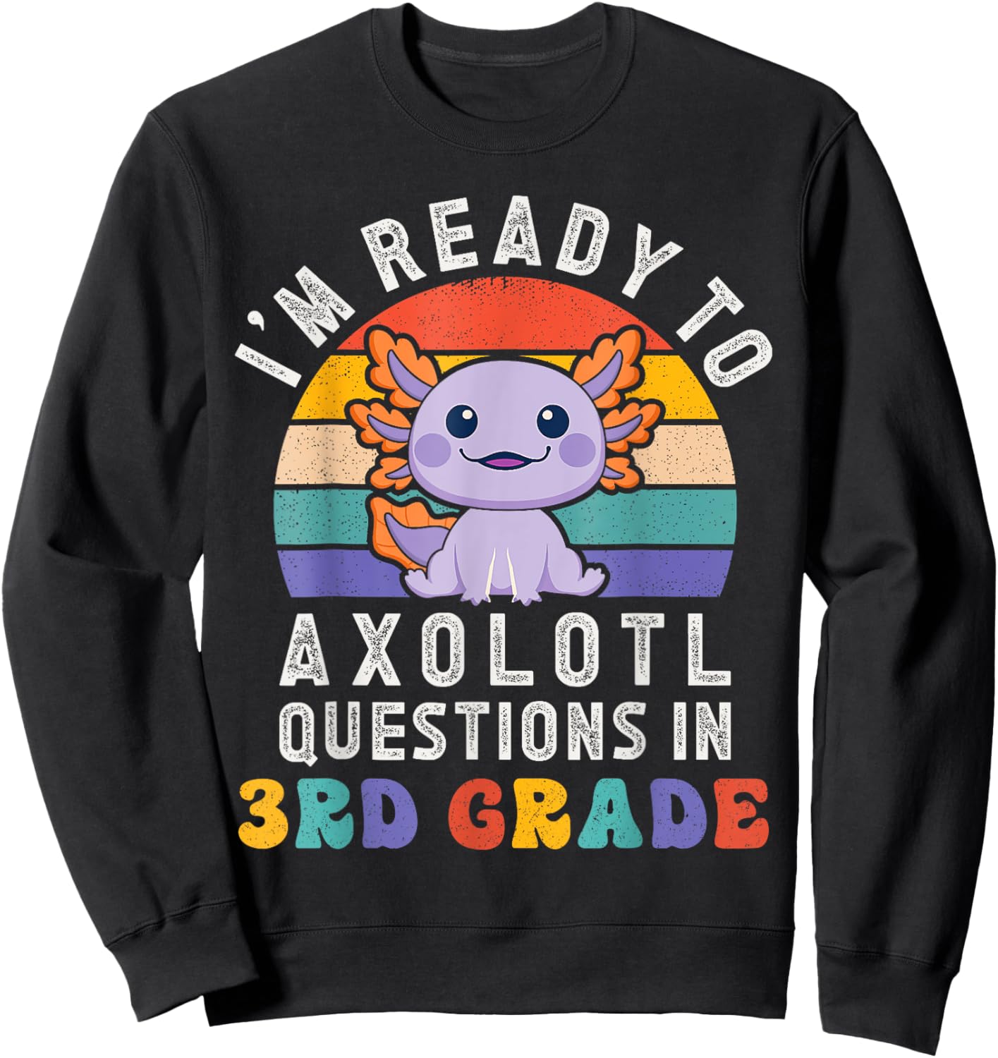 I'm Ready to Axolotl Questions in 3rd Grade Back to School Sweatshirt - Sweatshirt | Black