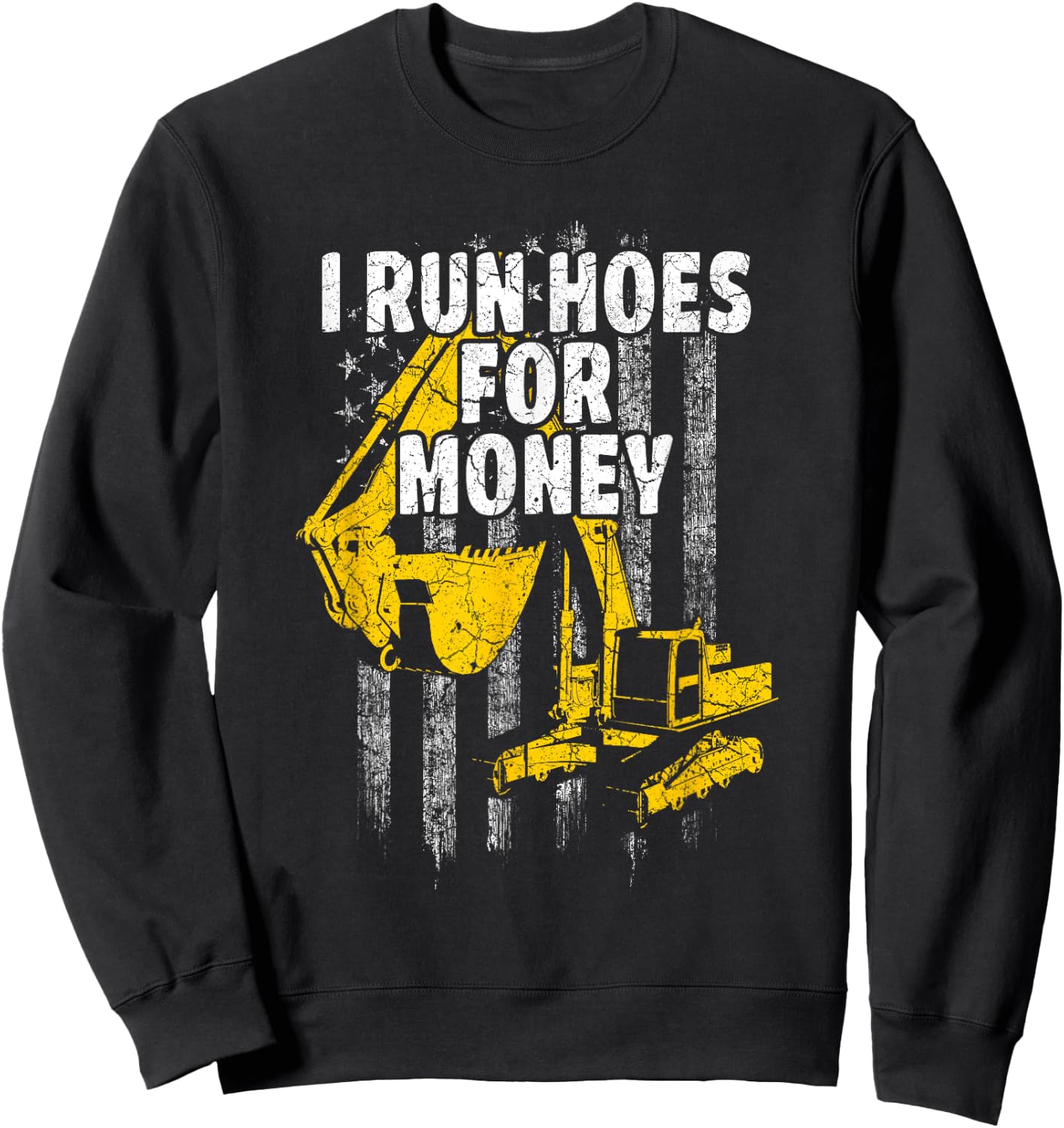 Heavy Equipment Operator I Run Hoes for Money USA Flag Sweatshirt - Sweatshirt | Black