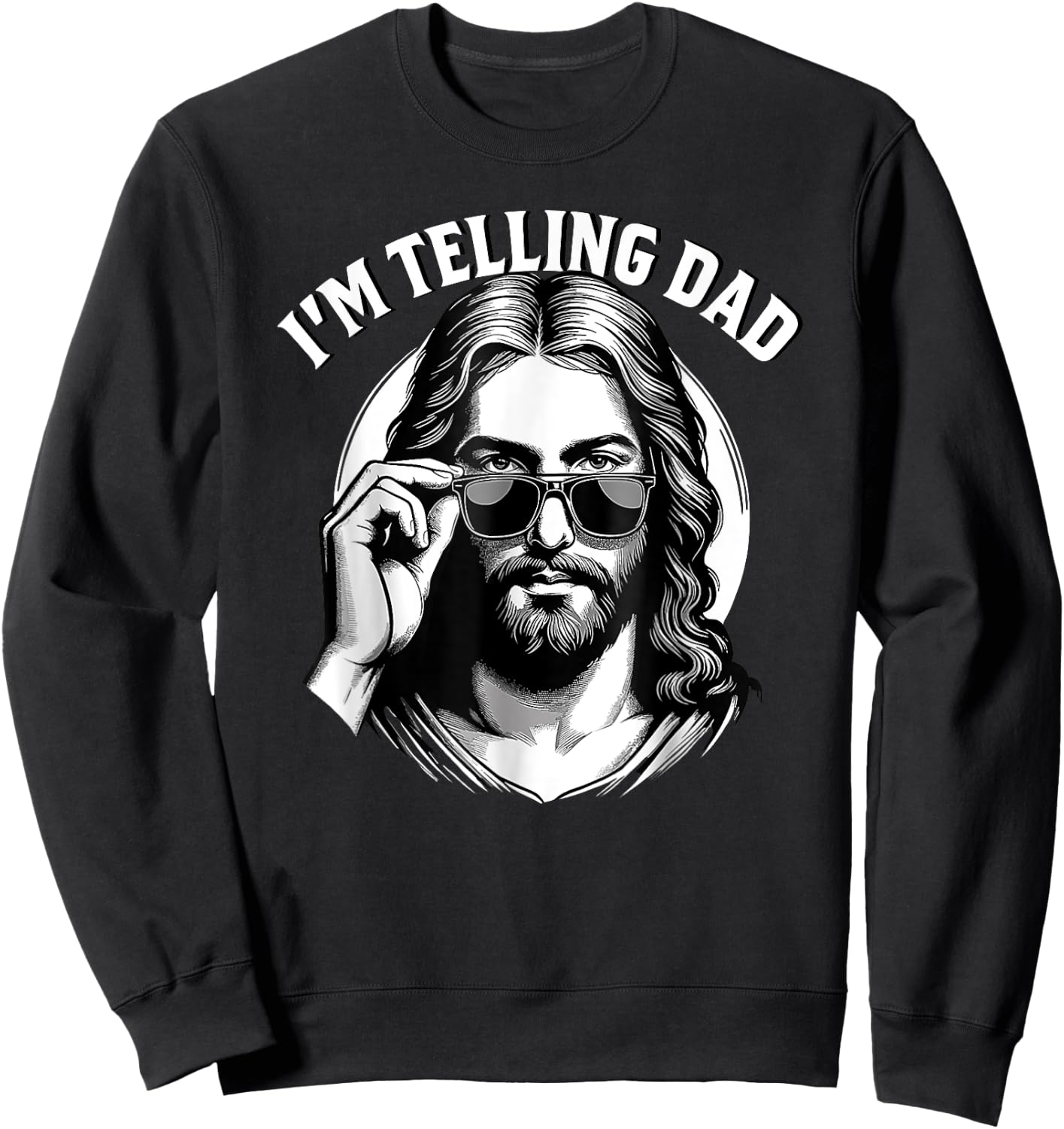 I'm telling dad Jesus wearing sunglasses Sweatshirt - Sweatshirt | Black
