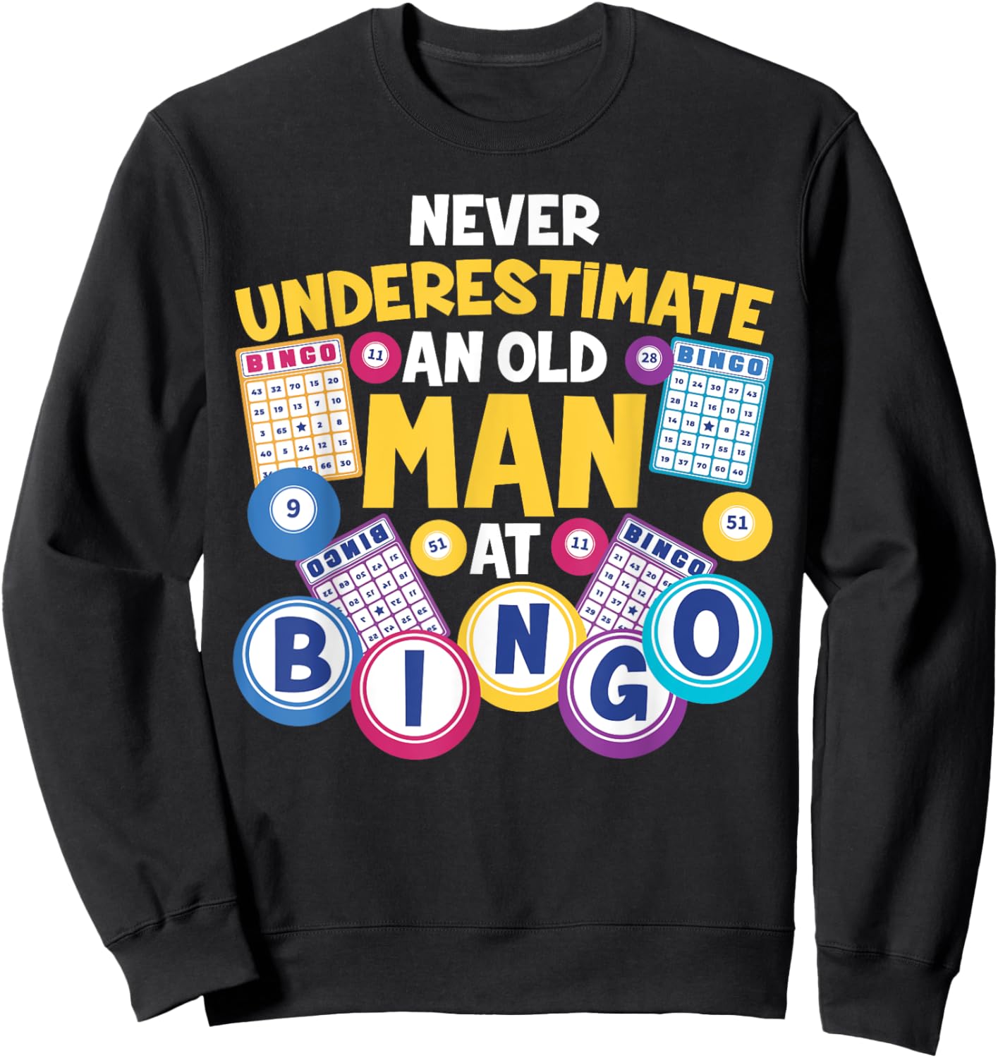 Funny Bingo Player Never Underestimate An Old Man At Bingo Sweatshirt - Sweatshirt | Black