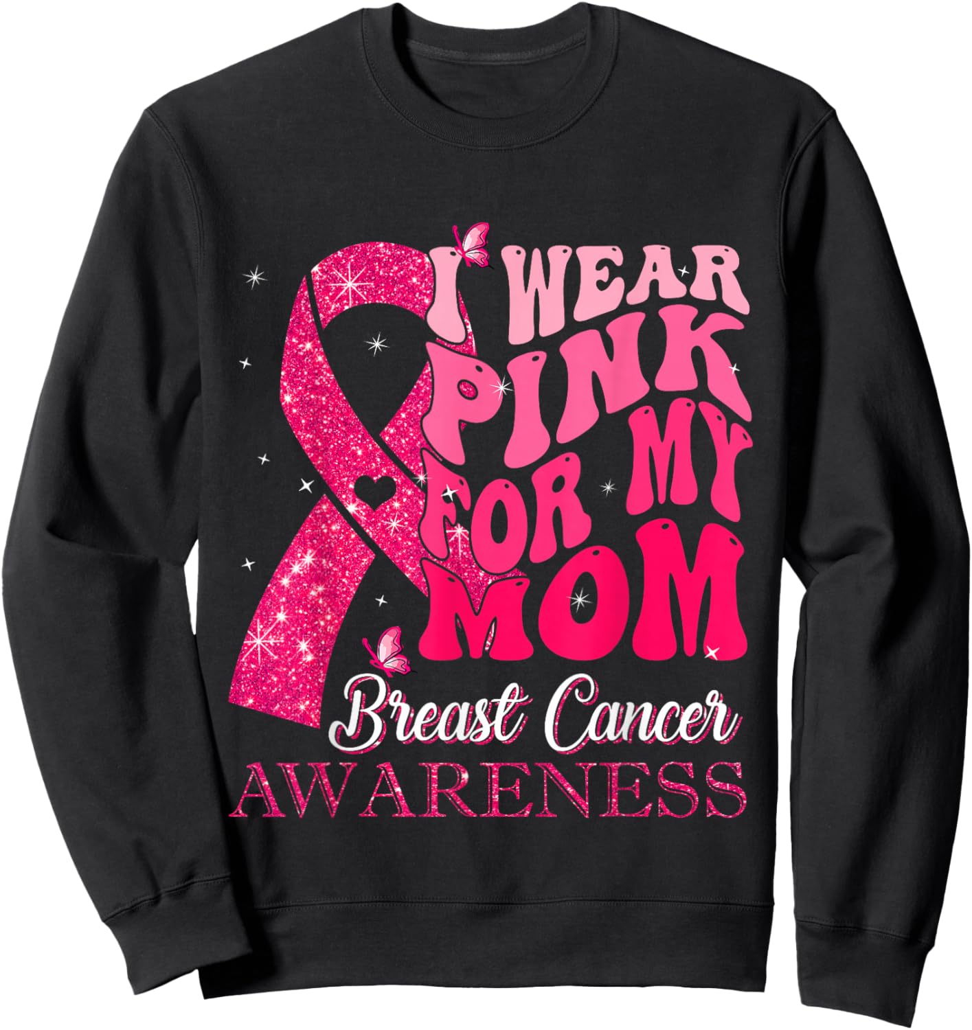 I Wear Pink For My Mom Breast Cancer Warrior Support Squads Sweatshirt - Sweatshirt | Black