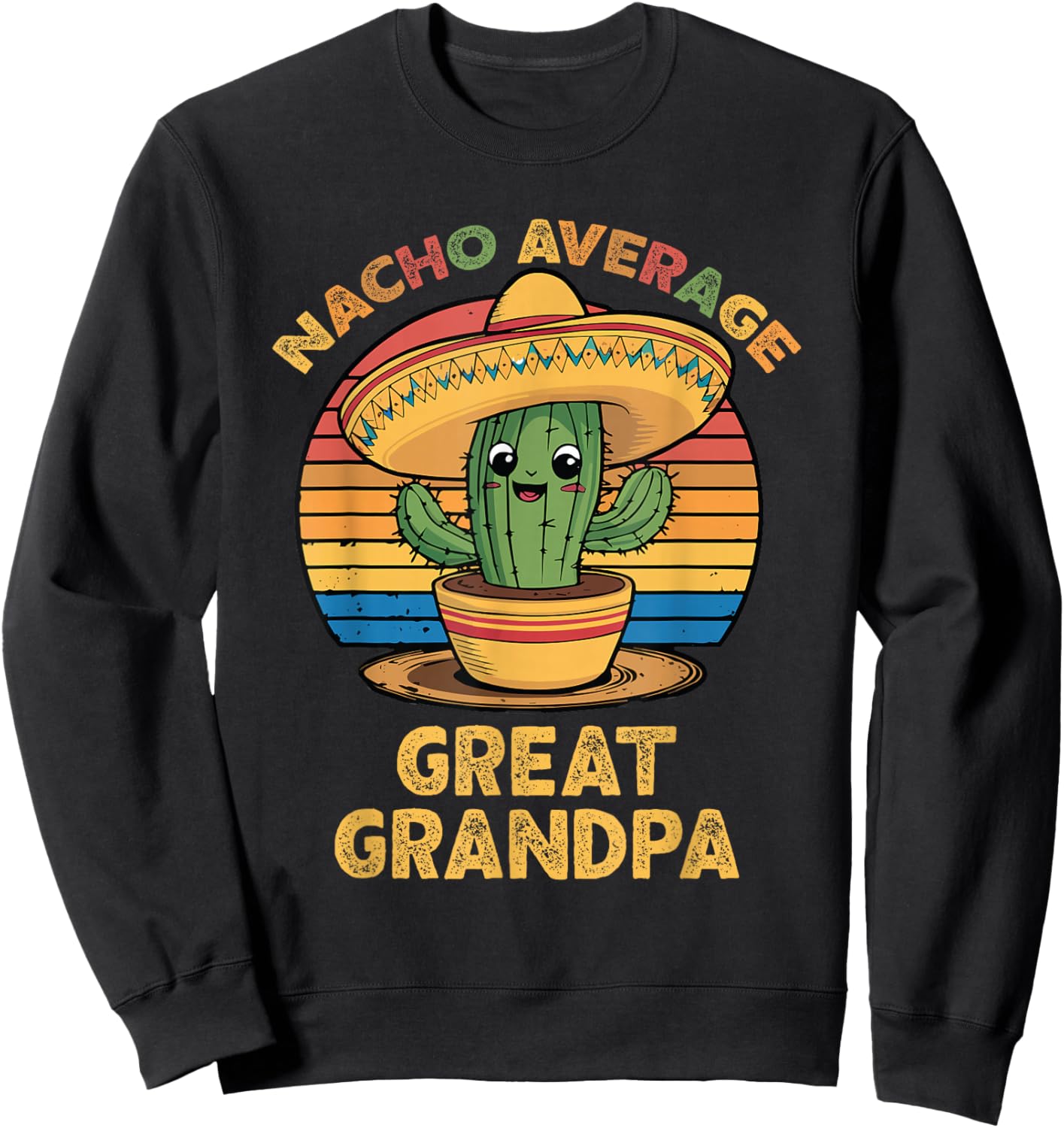 Nacho Average Great Grandpa Mexican Cinco De Mayo Funny Sweatshirt - Sweatshirt | Black