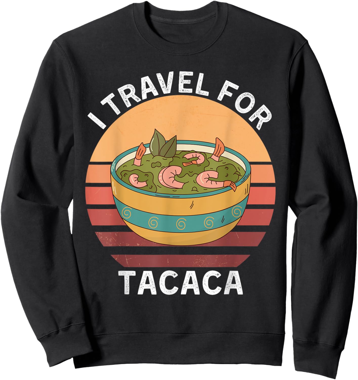 Retro I Travel For Tacaca Vintage Tacaca Food Lover Sweatshirt - Sweatshirt | Black