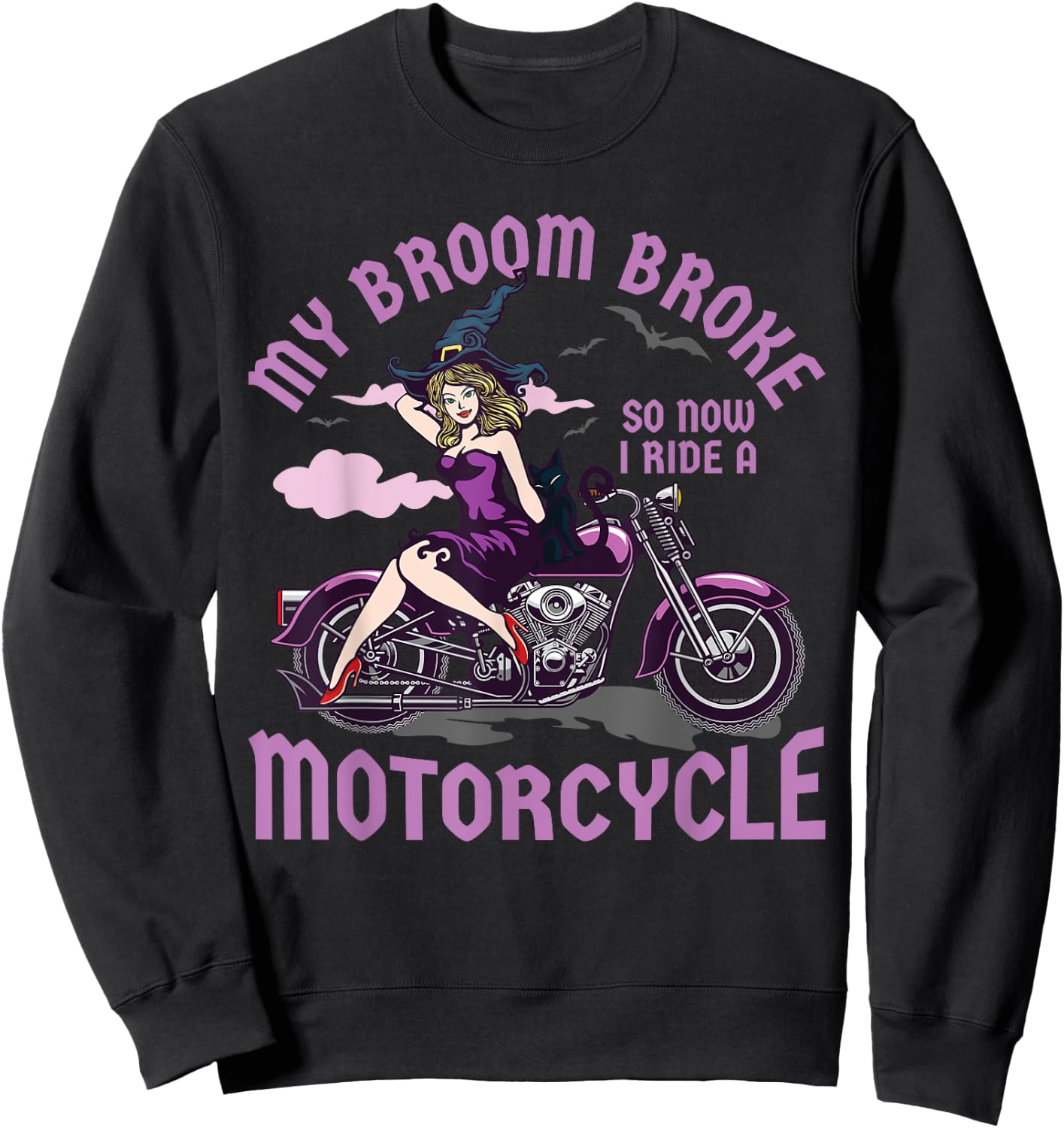 My Broom Broke So Now I Ride a Motorcycle Witch Sweatshirt - Sweatshirt | Black