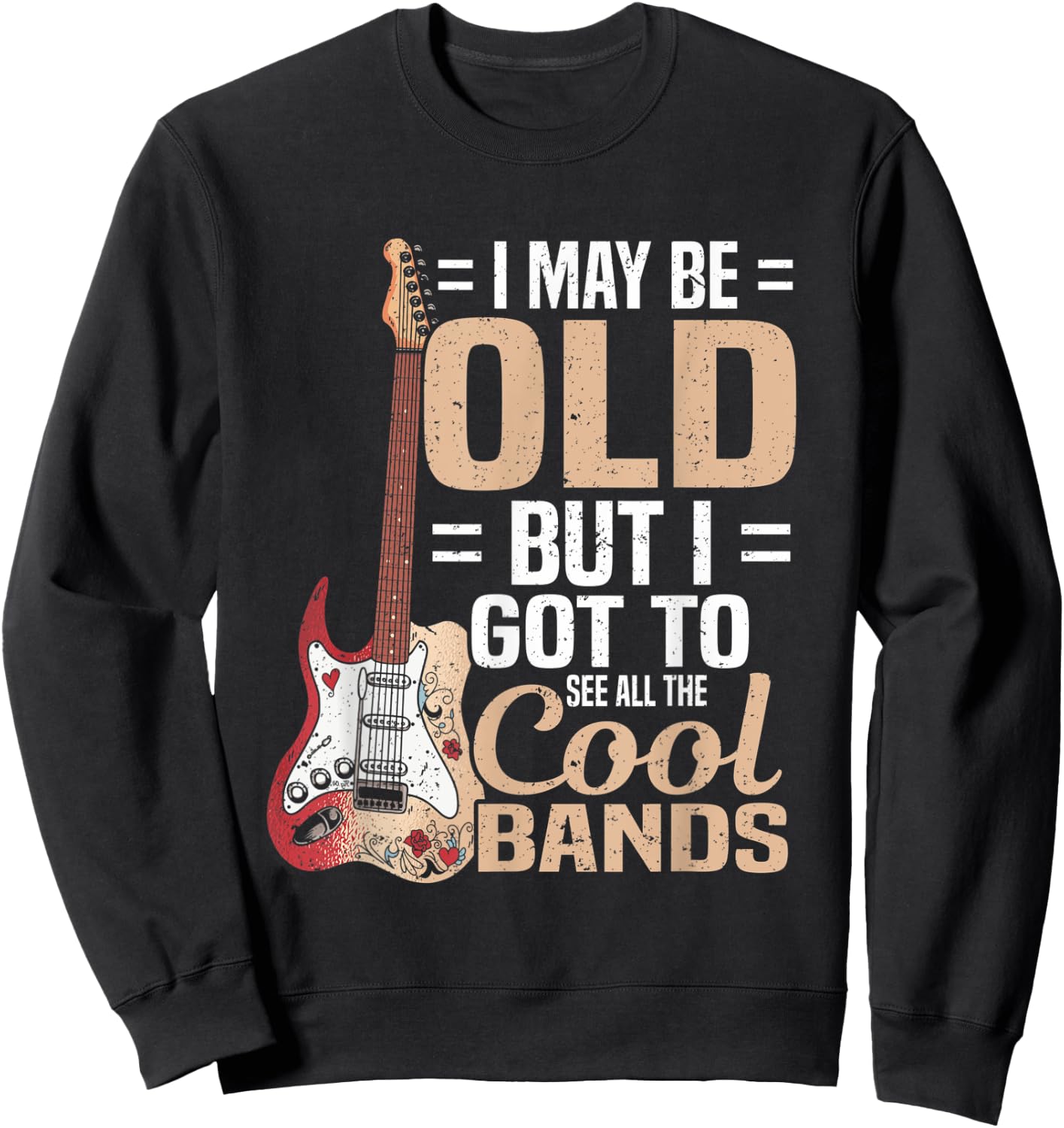 I May Be Old But I Got to See All The Cool Bands Sweatshirt - Sweatshirt | Black