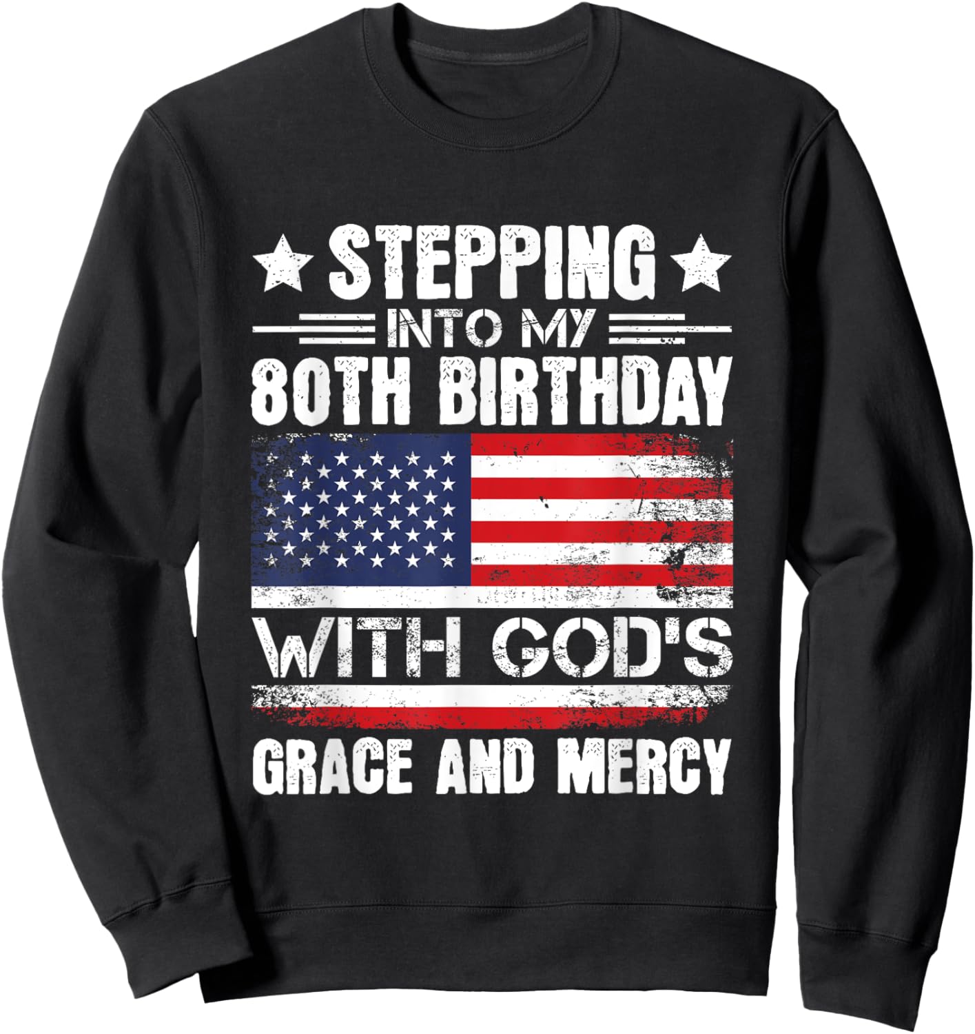 Stepping Into My 80th Birthday With Gods Grace And Mercy Sweatshirt - Sweatshirt | Black