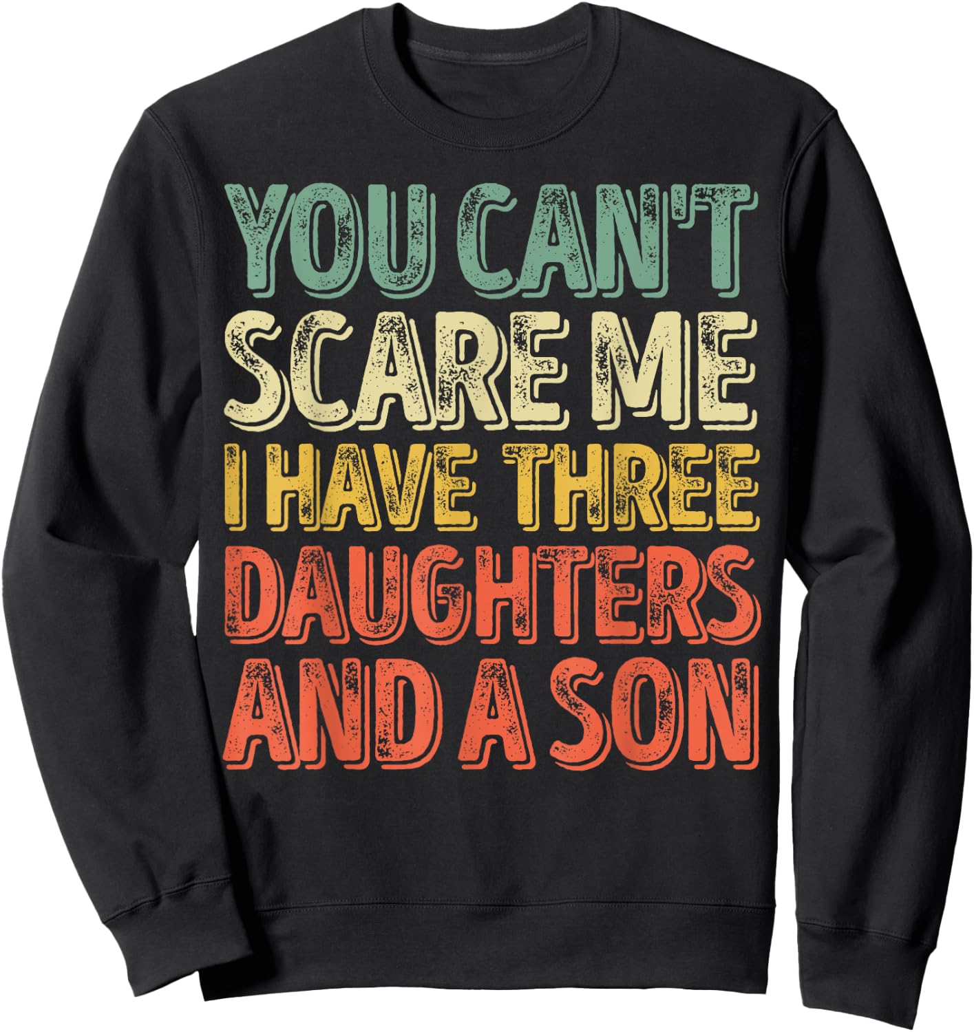 You Can't Scare Me I Have Three Daughters And A Son Sweatshirt - Sweatshirt | Black