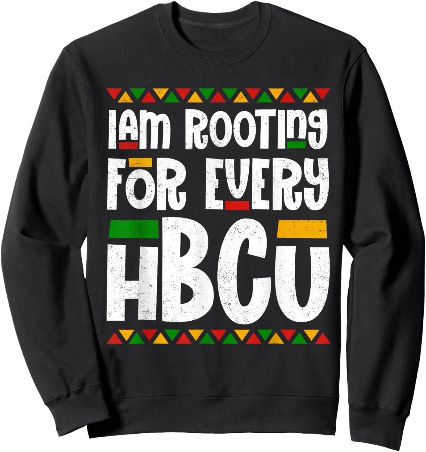 I Am Rooting For Every HBCU Melanin African Black History Sweatshirt - Sweatshirt | Black