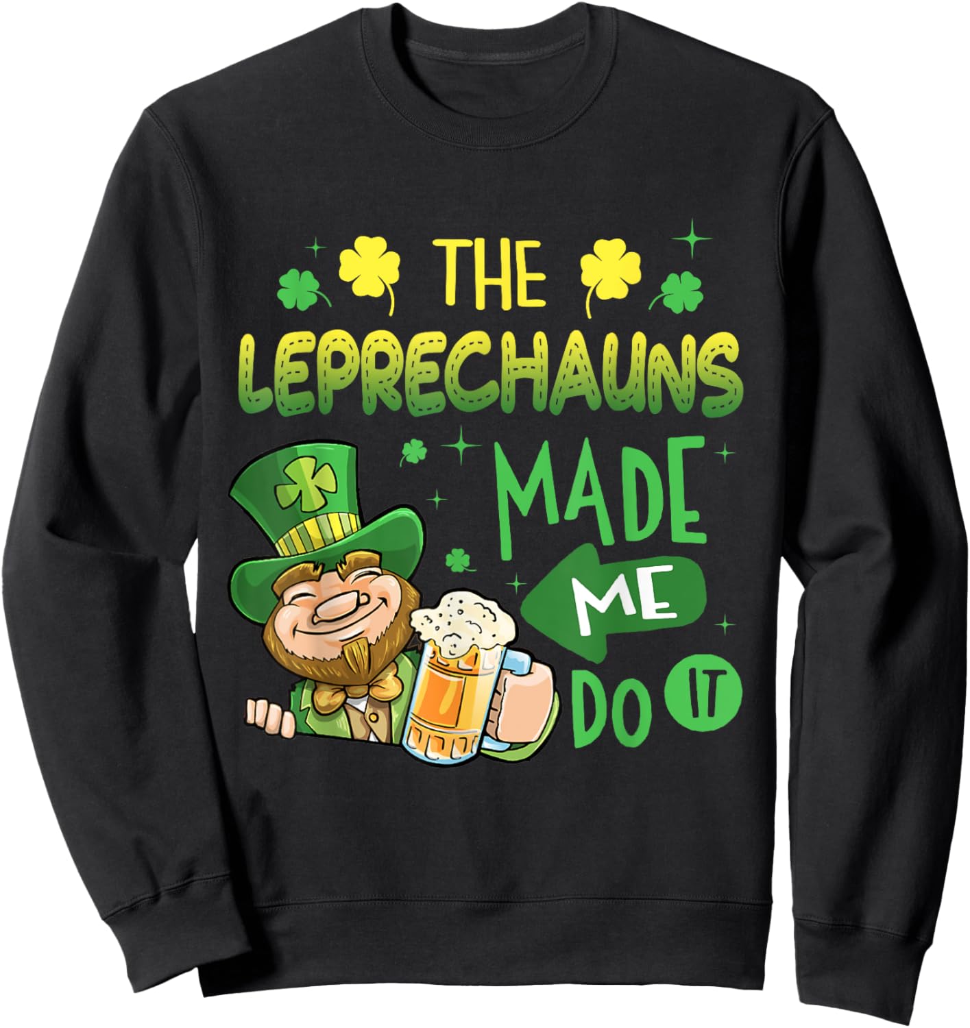 The Leprechauns Made Me Do It Shirt Saint Patrick's Day Sweatshirt - Sweatshirt | Black