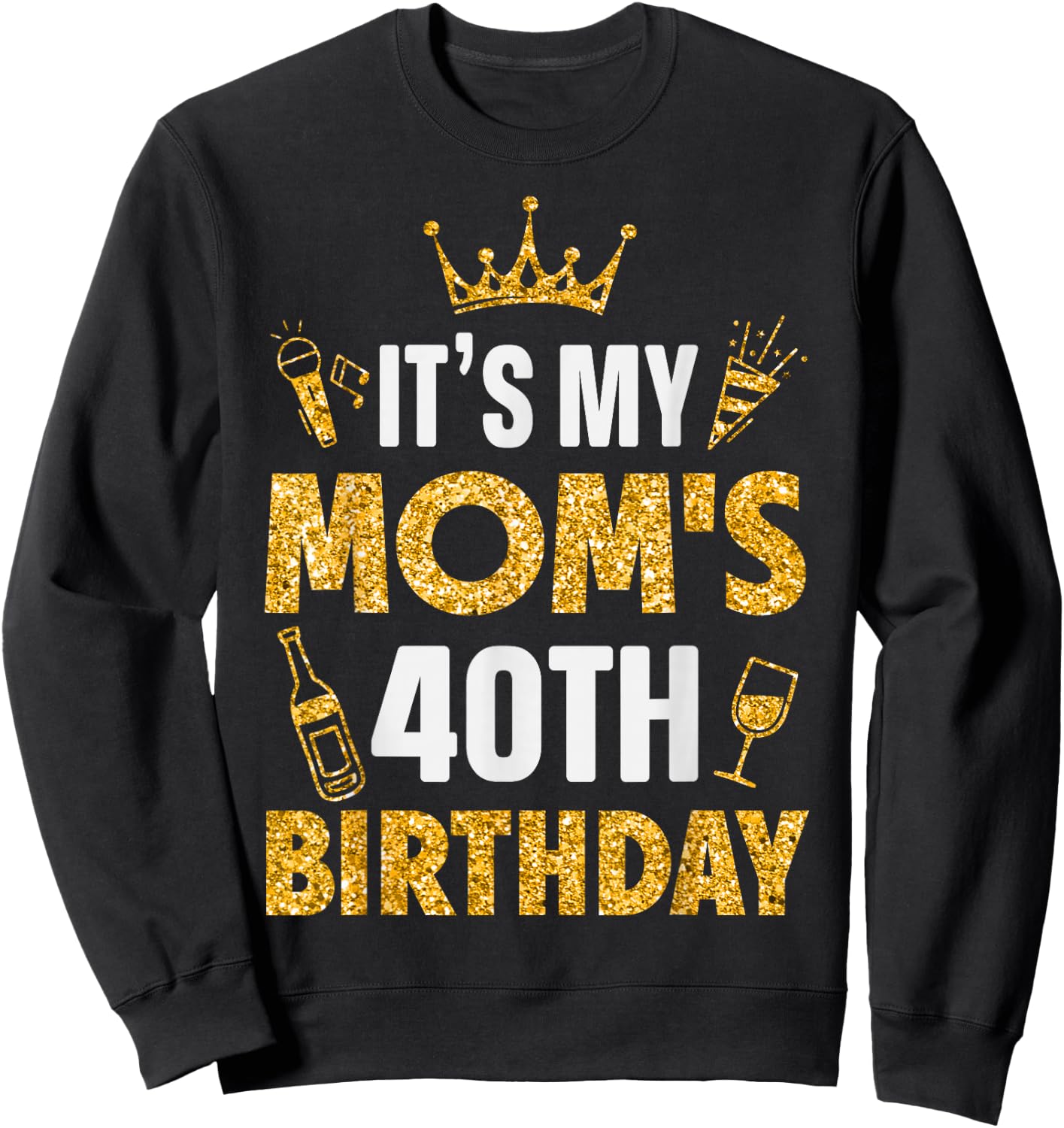 Mother Mommy It's My Mom's 40th Birthday 1985 40 Years Old Sweatshirt - Sweatshirt | Black