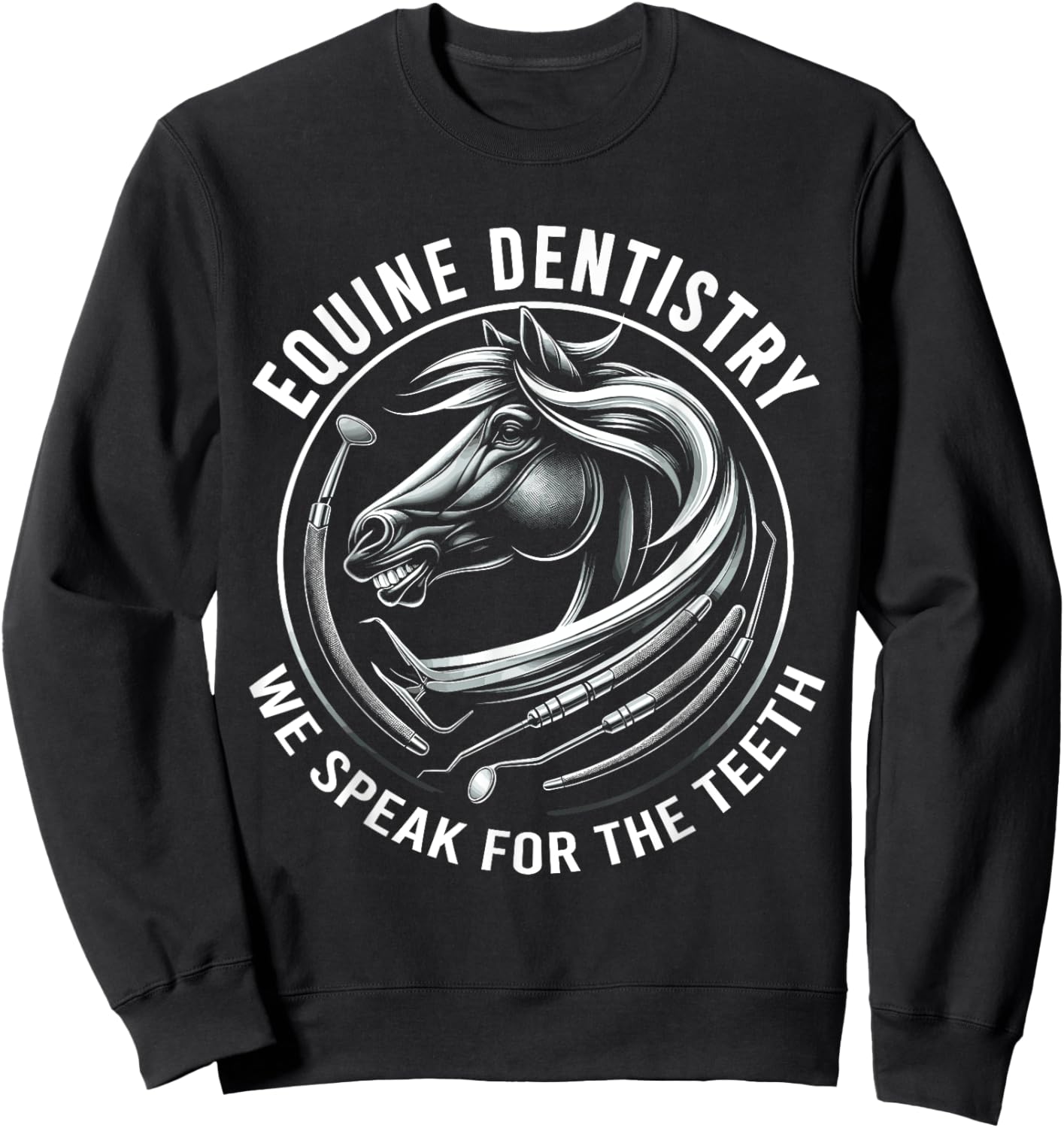 Equine Dentistry We Speak For The Teeth Horse Designs Sweatshirt - Sweatshirt | Black