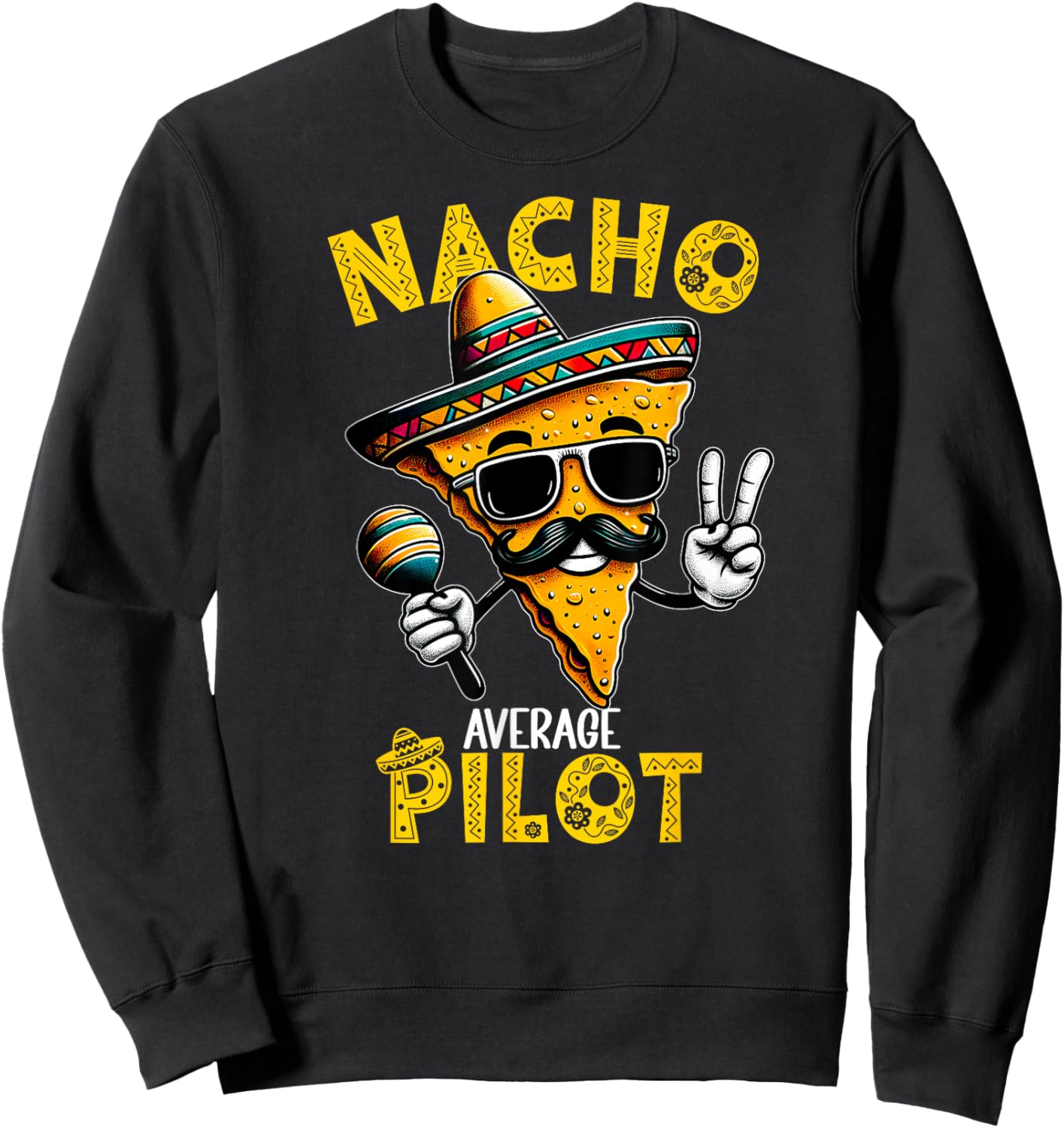 Nacho Average Pilot Funny Pilot Cinco De Mayo Sweatshirt - Sweatshirt | Black