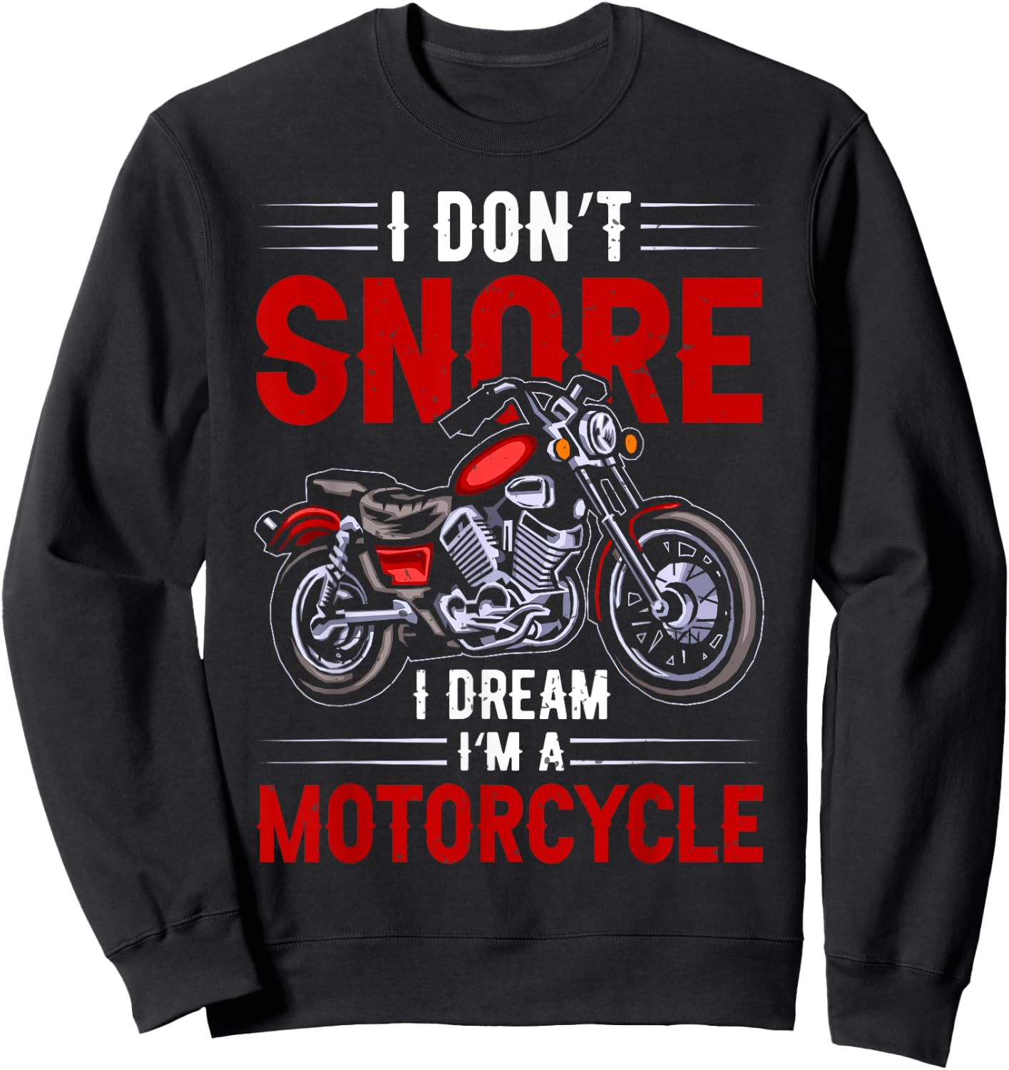 Funny I Don't Snore I Dream I'm A Motorcycle Snoring Biker Sweatshirt - Sweatshirt | Black