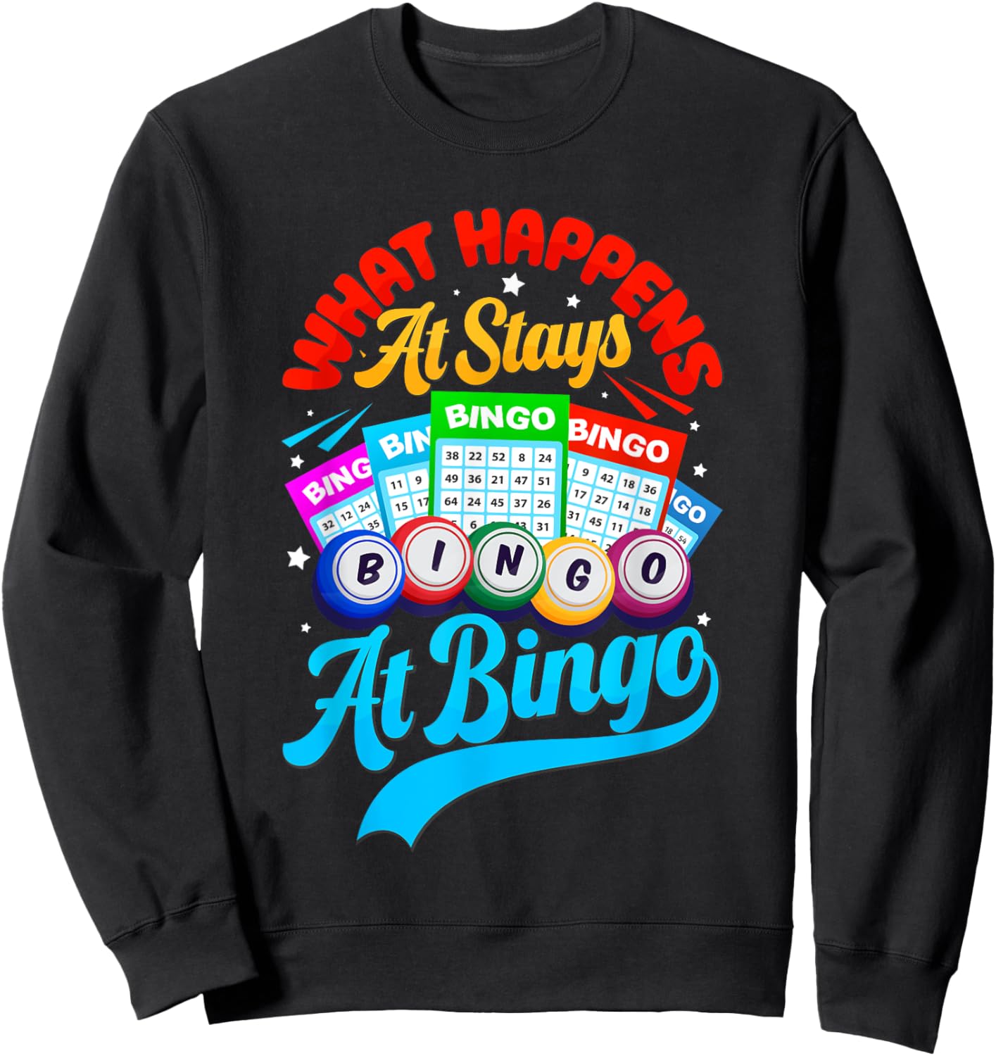 Bingo Ball Player Funny What Happens At Bingo Stays At Bingo Sweatshirt - Sweatshirt | Black