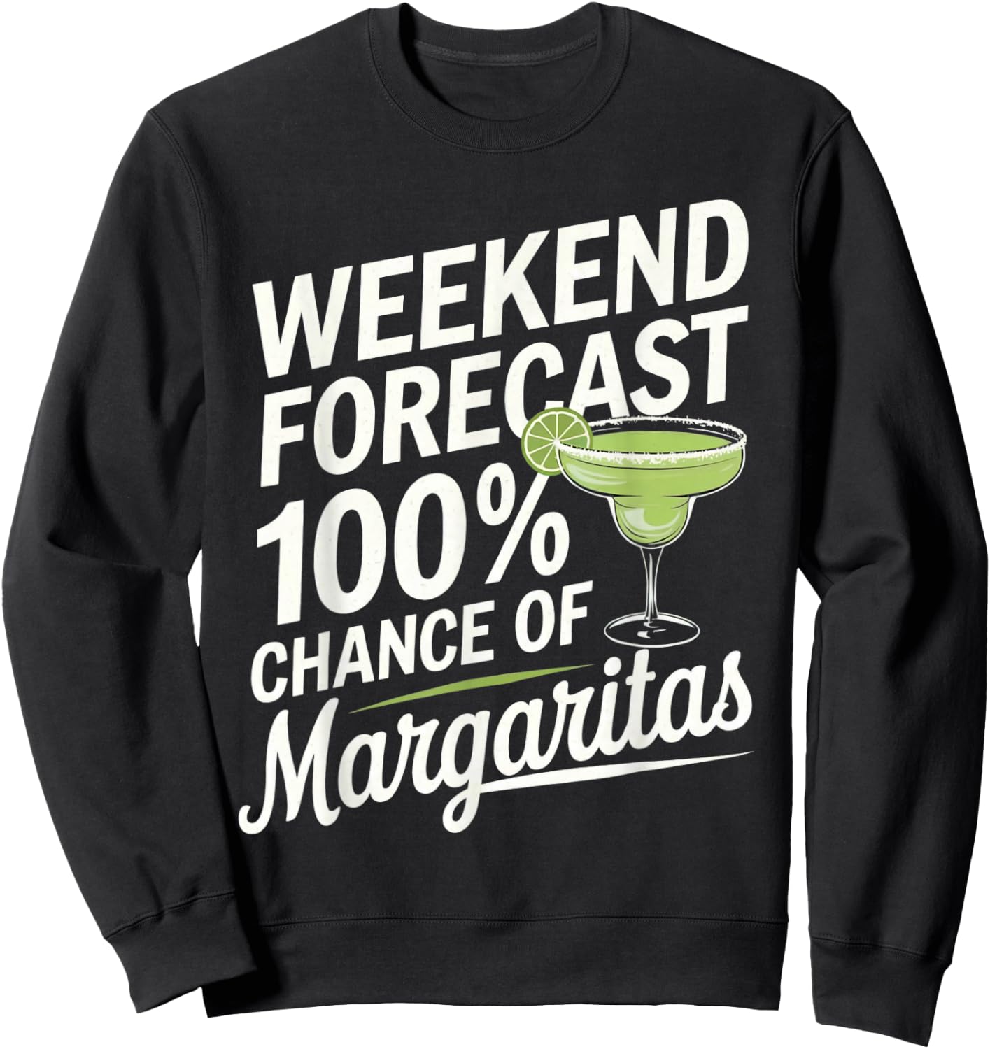 Weekend Forecast 100% Chance Of Margaritas Funny Marg Lover Sweatshirt - Sweatshirt | Black