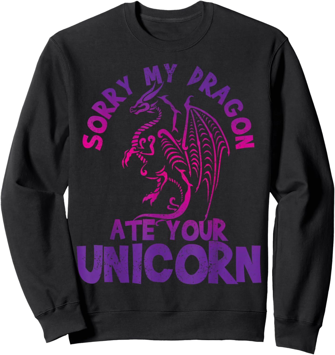 Sorry My Dragon Ate Your Unicorn - Funny Fantasy Nerd Gift Sweatshirt - Sweatshirt | Black