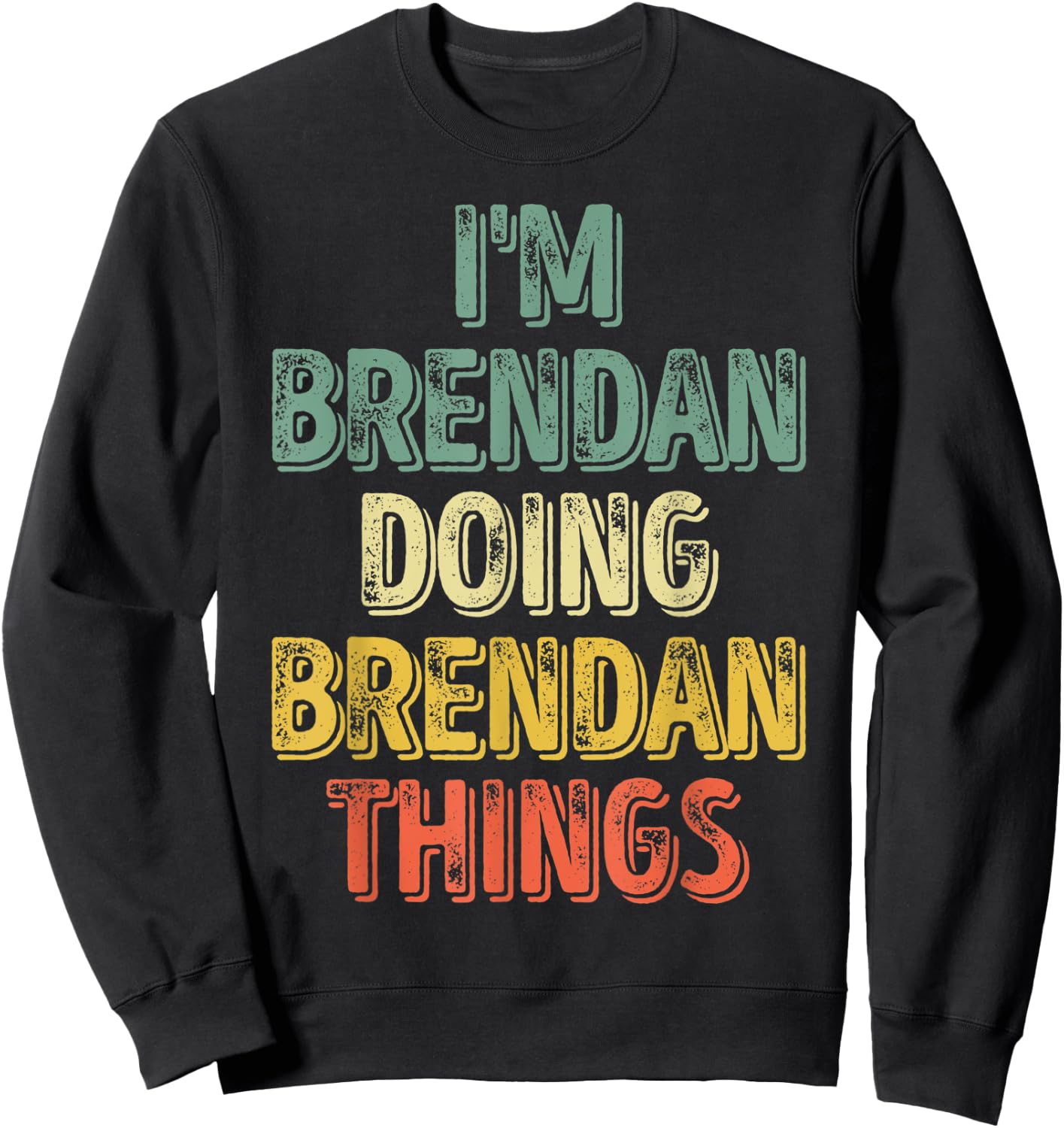 I'm Brendan Doing Brendan Things Shirt Personalized Name Sweatshirt - Sweatshirt | Black