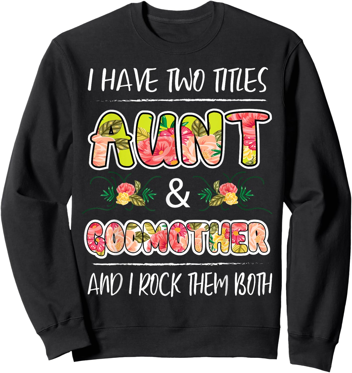 I Have Two Titles Aunt & Godmother And I Rock Them Both Gift Sweatshirt - Sweatshirt | Black