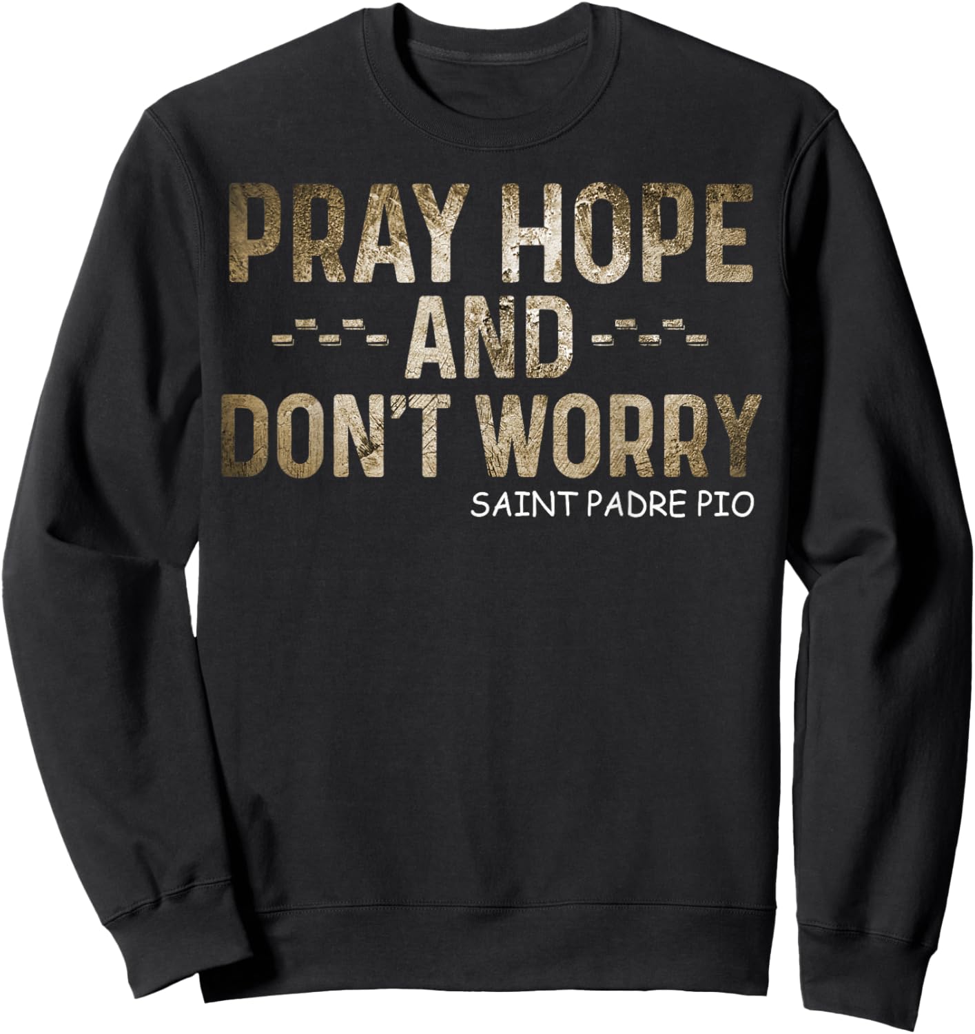 Padre Pio Catholic Pray Hope and Don't Worry Sweatshirt - Sweatshirt | Black