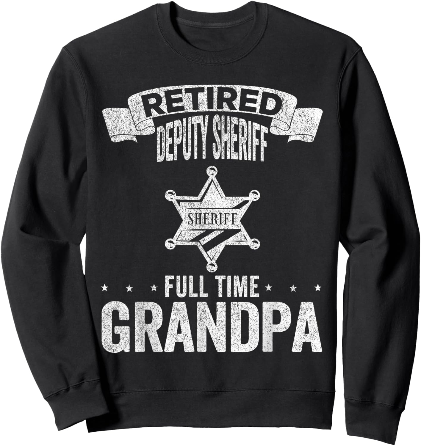 Retired Deputy Sheriff Full Time Grandpa Deputy Sheriff Sweatshirt - Sweatshirt | Black