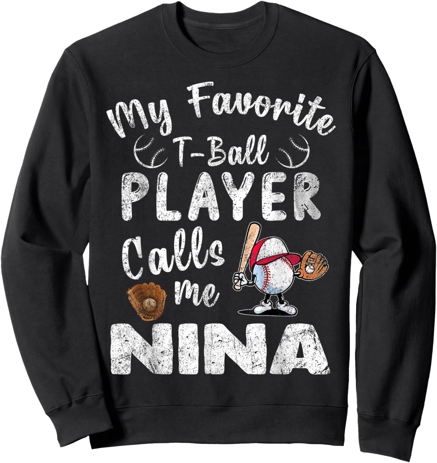 My Favorite T-Ball Player Calls Me Nina Sweatshirt - Sweatshirt | Black