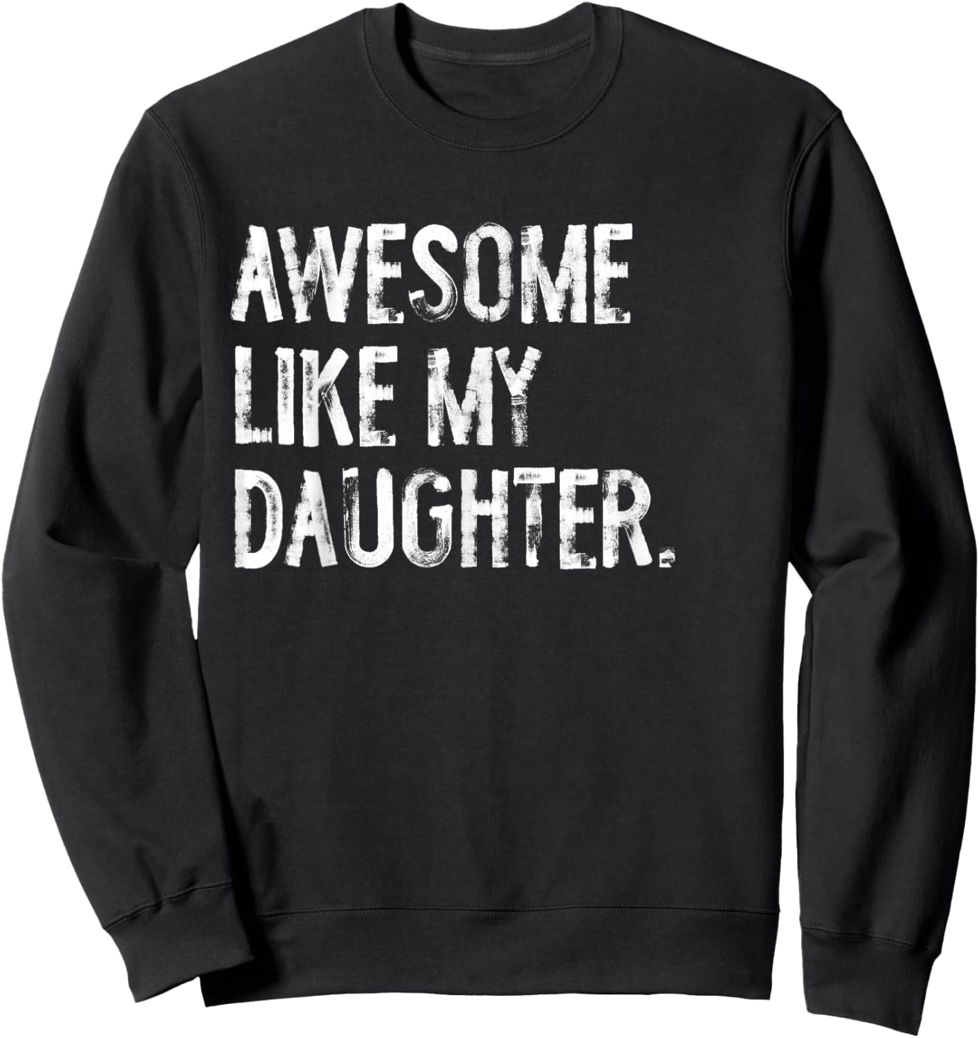 Awesome Like My Daughter Funny Mom Dad Sweatshirt - Sweatshirt | Black
