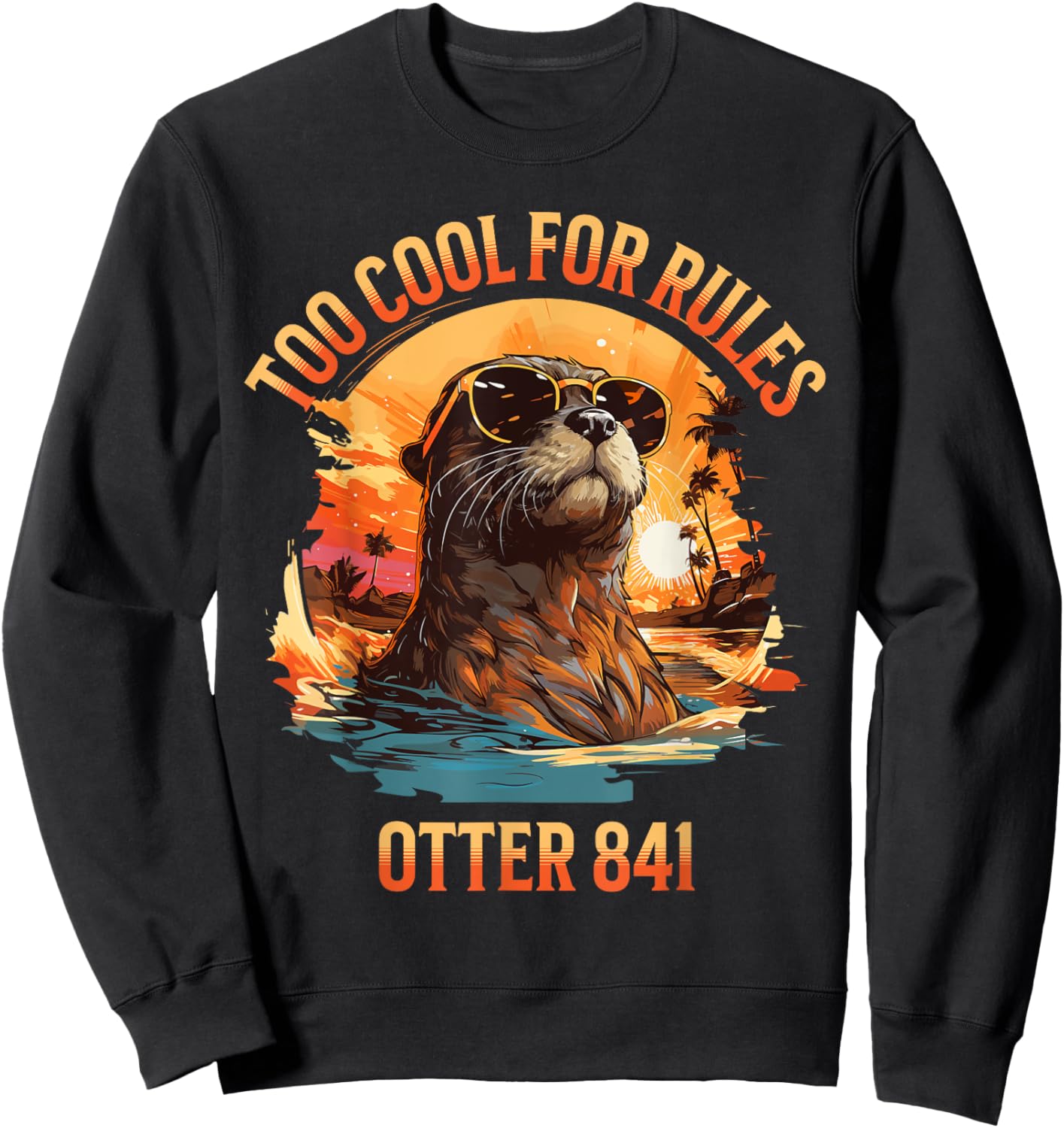 Otter 841 Meme Too Cool For Rules Funny Sea Otter Sweatshirt - Sweatshirt | Black