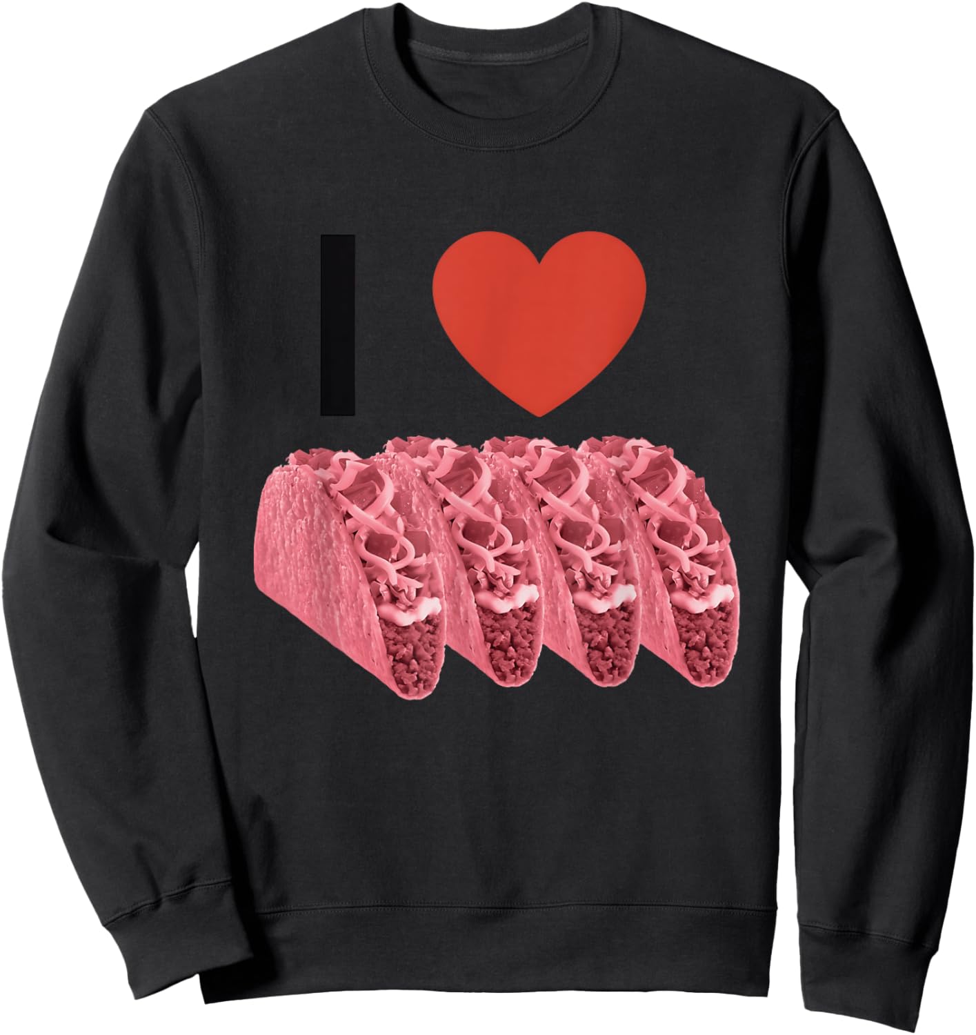 I Love Pink Tacos Apparel Sweatshirt - Sweatshirt | Black
