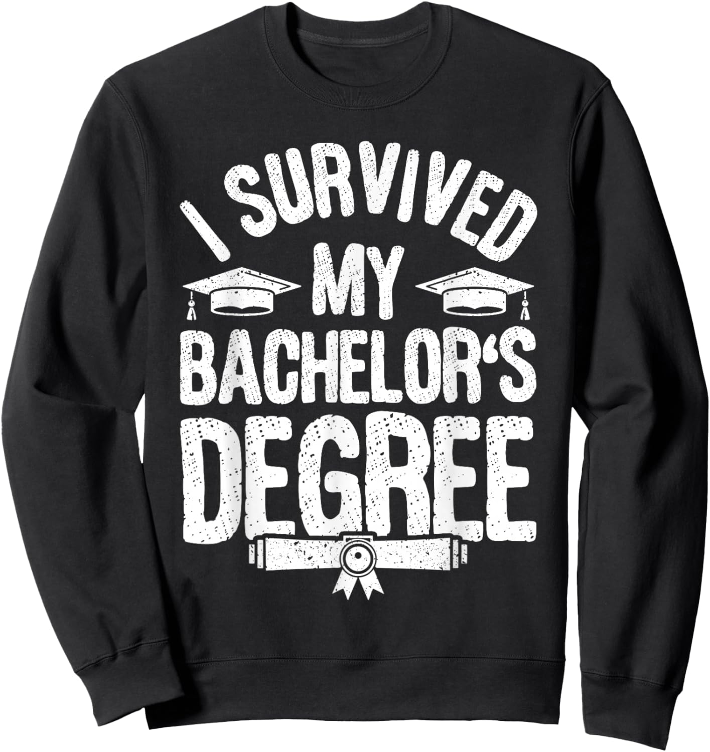 I Survived My Bachelor's Degree Party Bachelor Graduation Sweatshirt - Sweatshirt | Black
