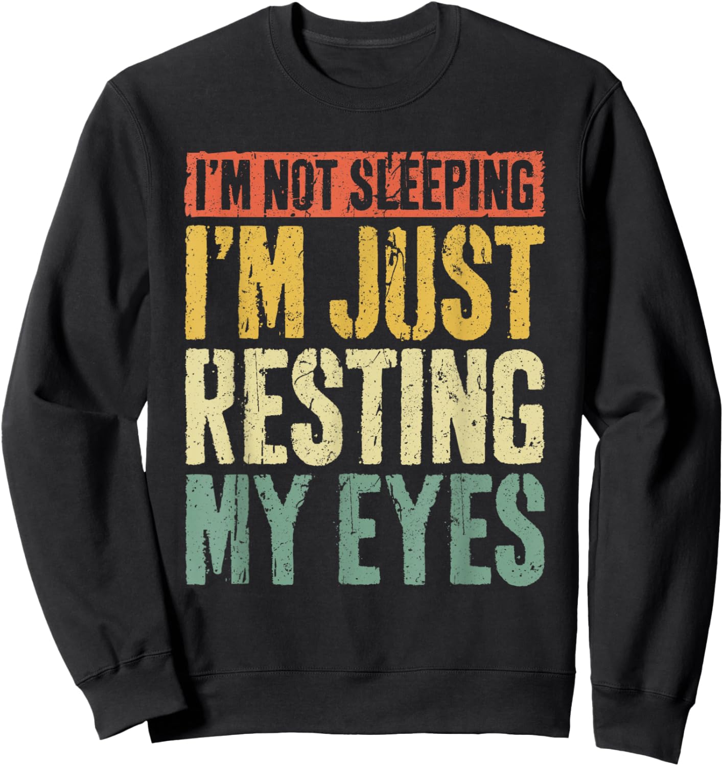 I'm Not Sleeping I'm Just Resting My Eyes Shirt Fathers Day Sweatshirt - Sweatshirt | Black