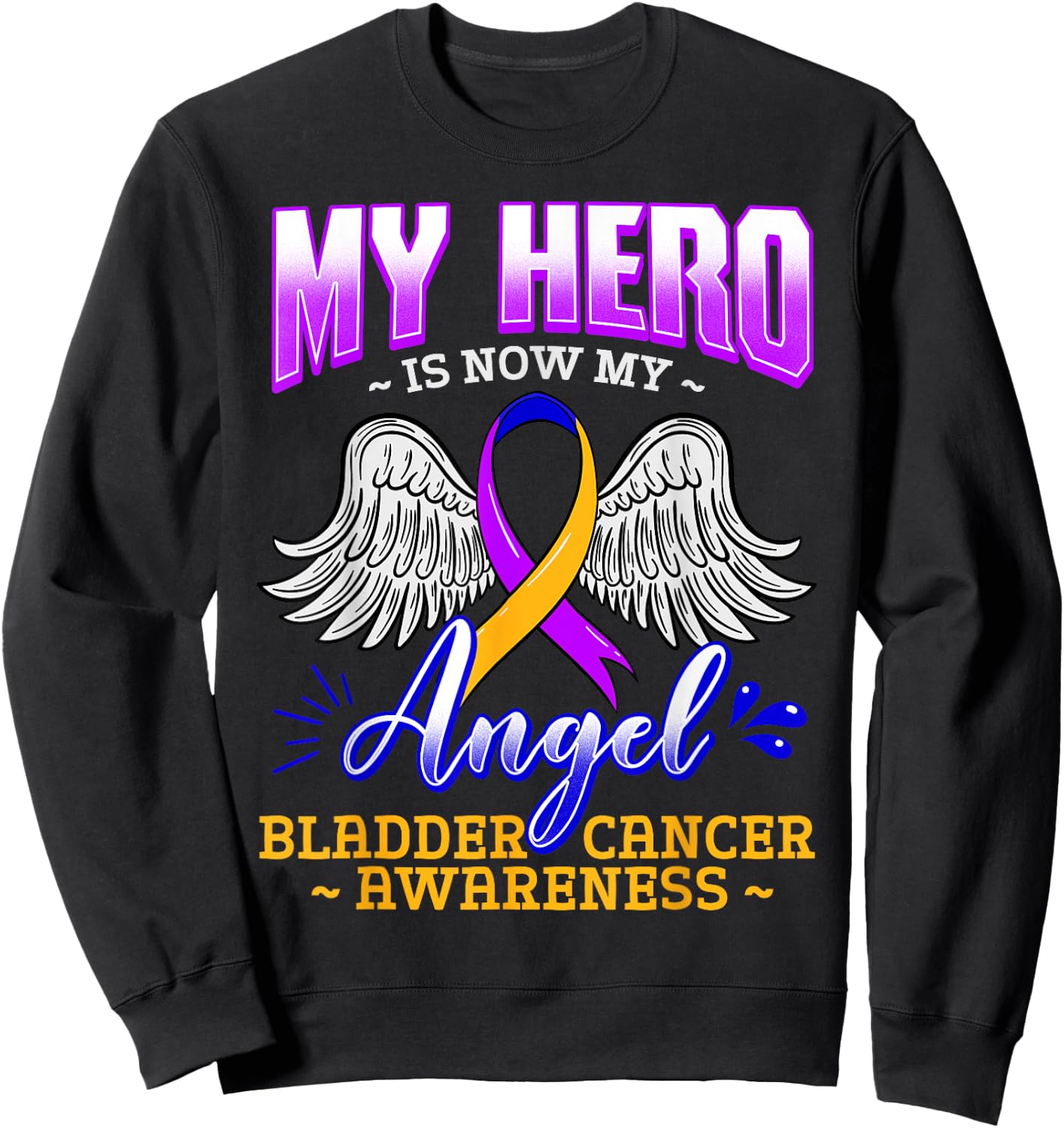 My Hero Is Now My Angel Bladder Cancer Purple Blue Yellow Sweatshirt - Sweatshirt | Black