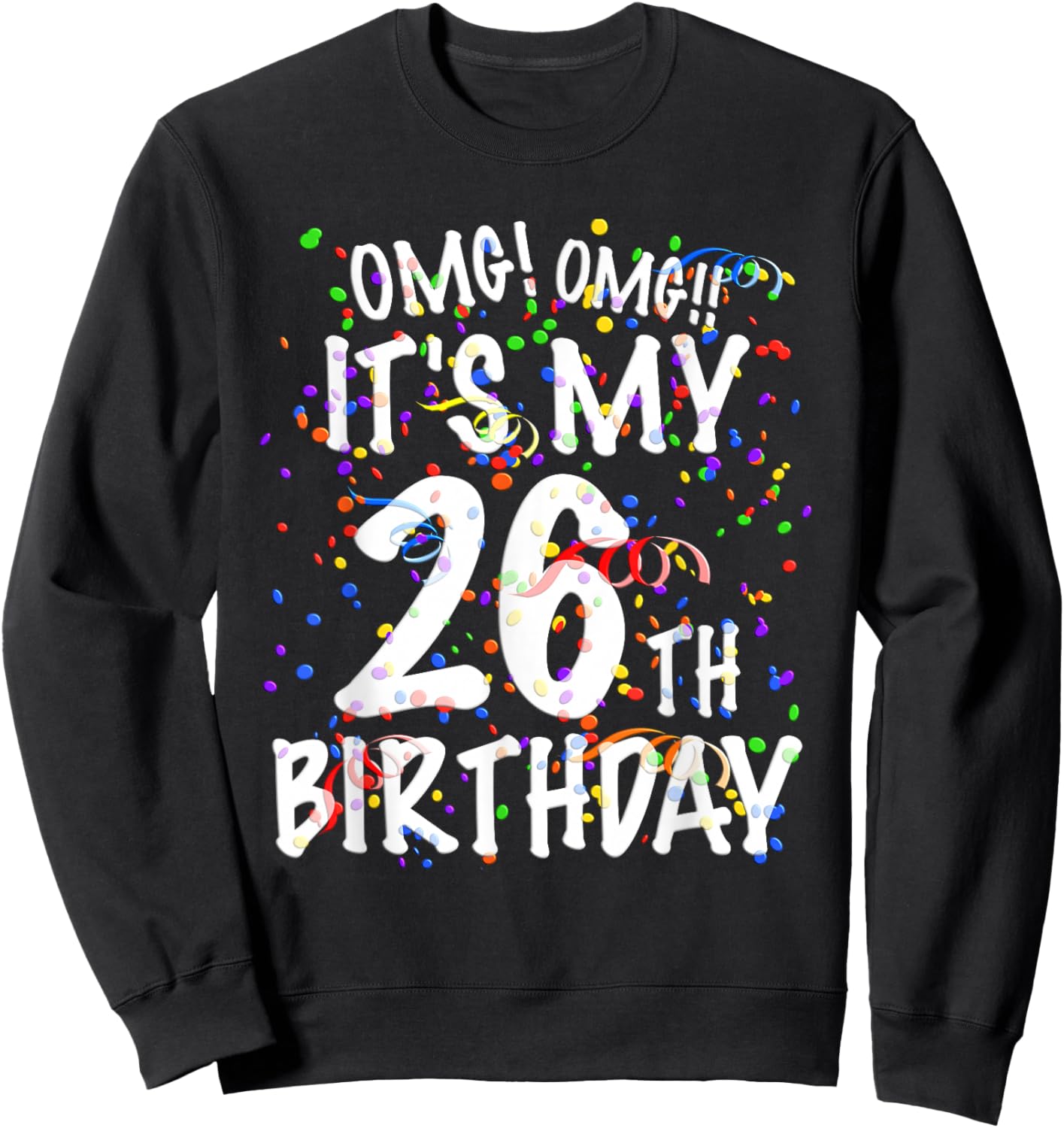 OMG It's My 26th Birthday Shirt 26 Year Old Happy Birthday Sweatshirt - Sweatshirt | Black