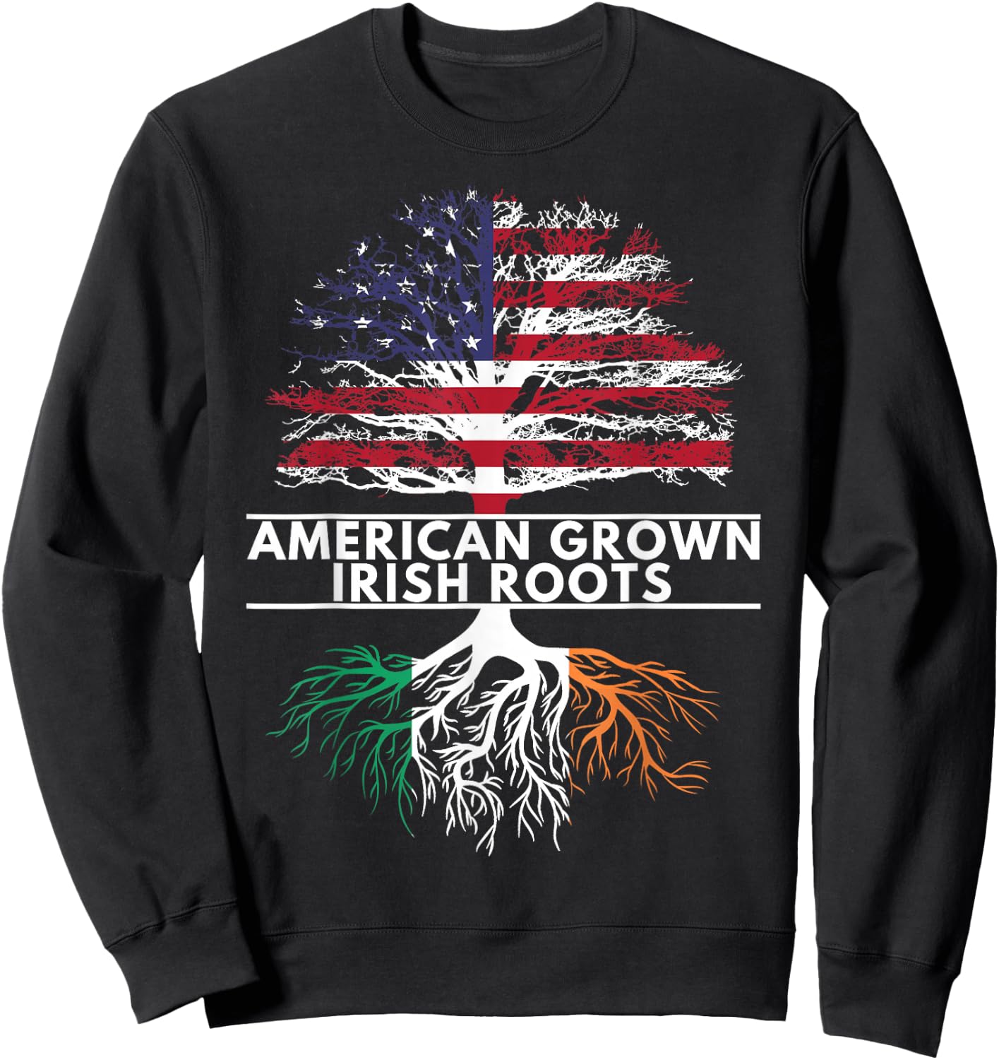 American Grown Irish Roots Flag Ireland ST. Patrick's Day Sweatshirt - Sweatshirt | Black