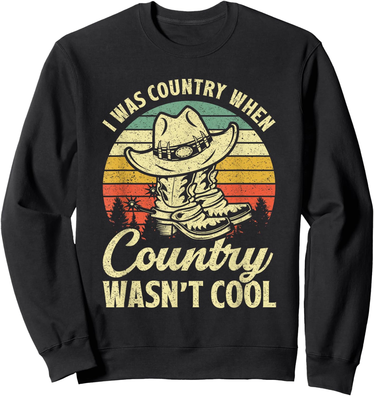 I Was Country When Country Wasn't Cool Cowboy Hat Western Sweatshirt - Sweatshirt | Black